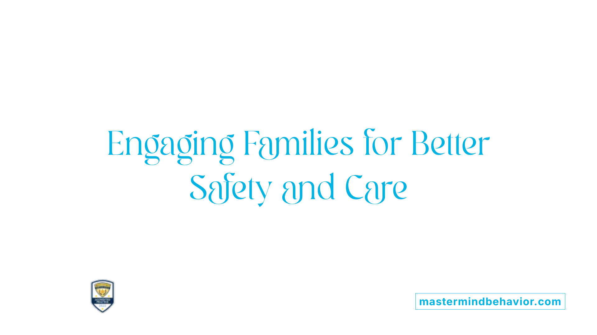 Engaging Families for Better Safety and Care