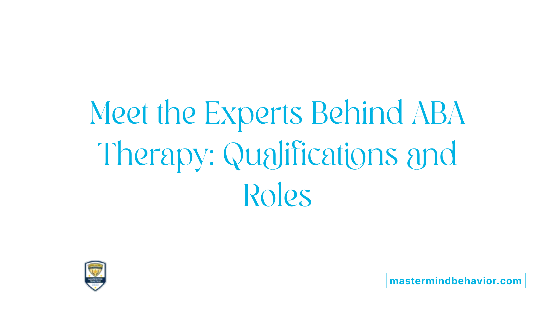 Meet the Experts Behind ABA Therapy: Qualifications and Roles