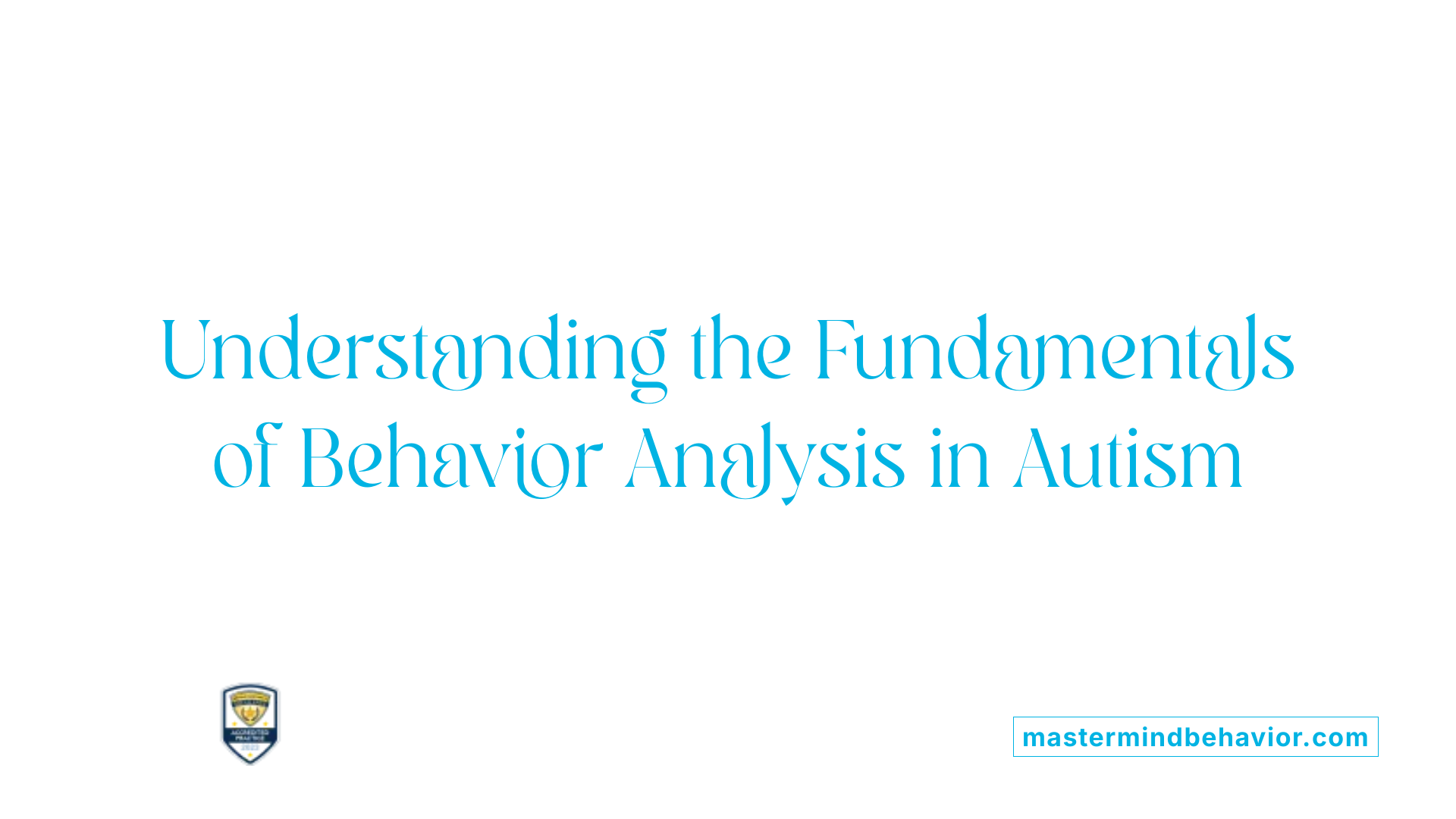 Understanding the Fundamentals of Behavior Analysis in Autism
