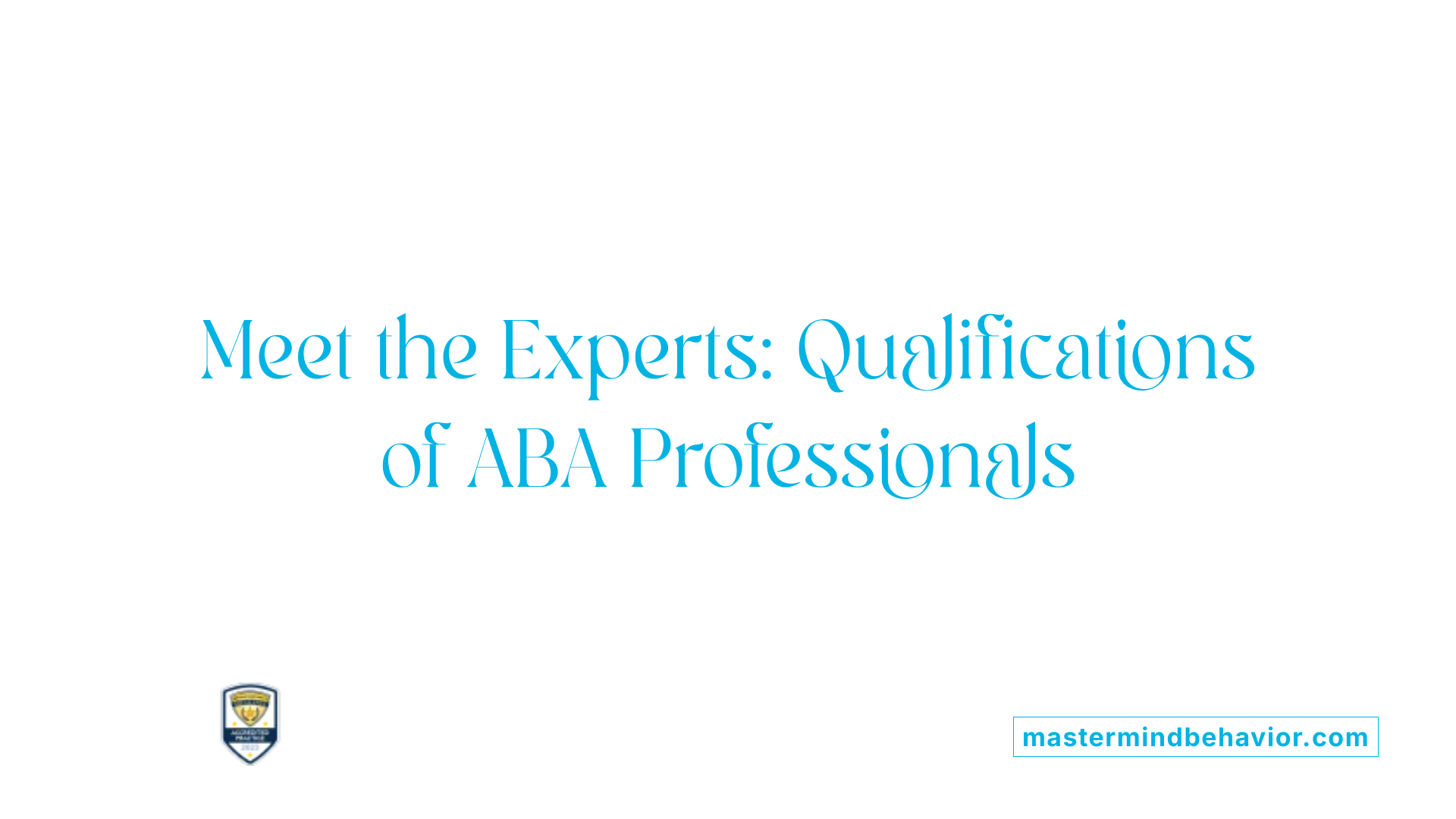 Meet the Experts: Qualifications of ABA Professionals