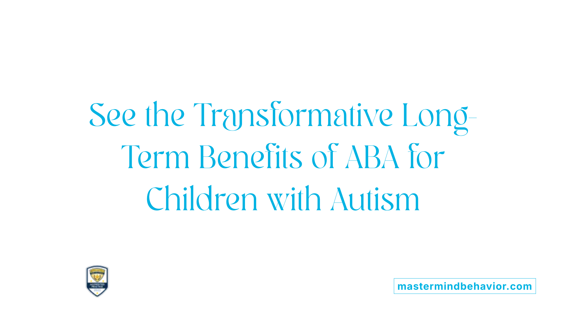 See the Transformative Long-Term Benefits of ABA for Children with Autism