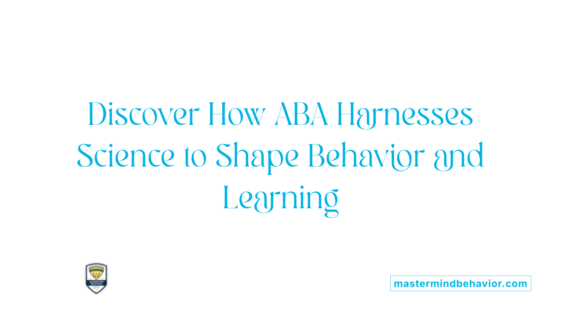 Discover How ABA Harnesses Science to Shape Behavior and Learning