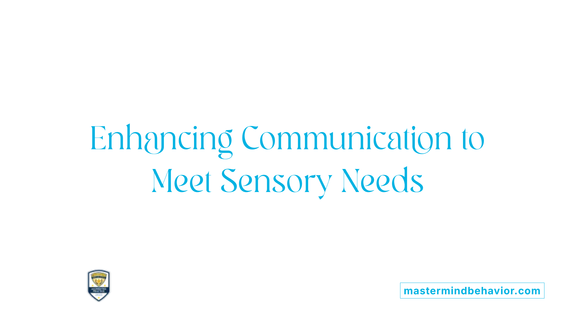 Enhancing Communication to Meet Sensory Needs