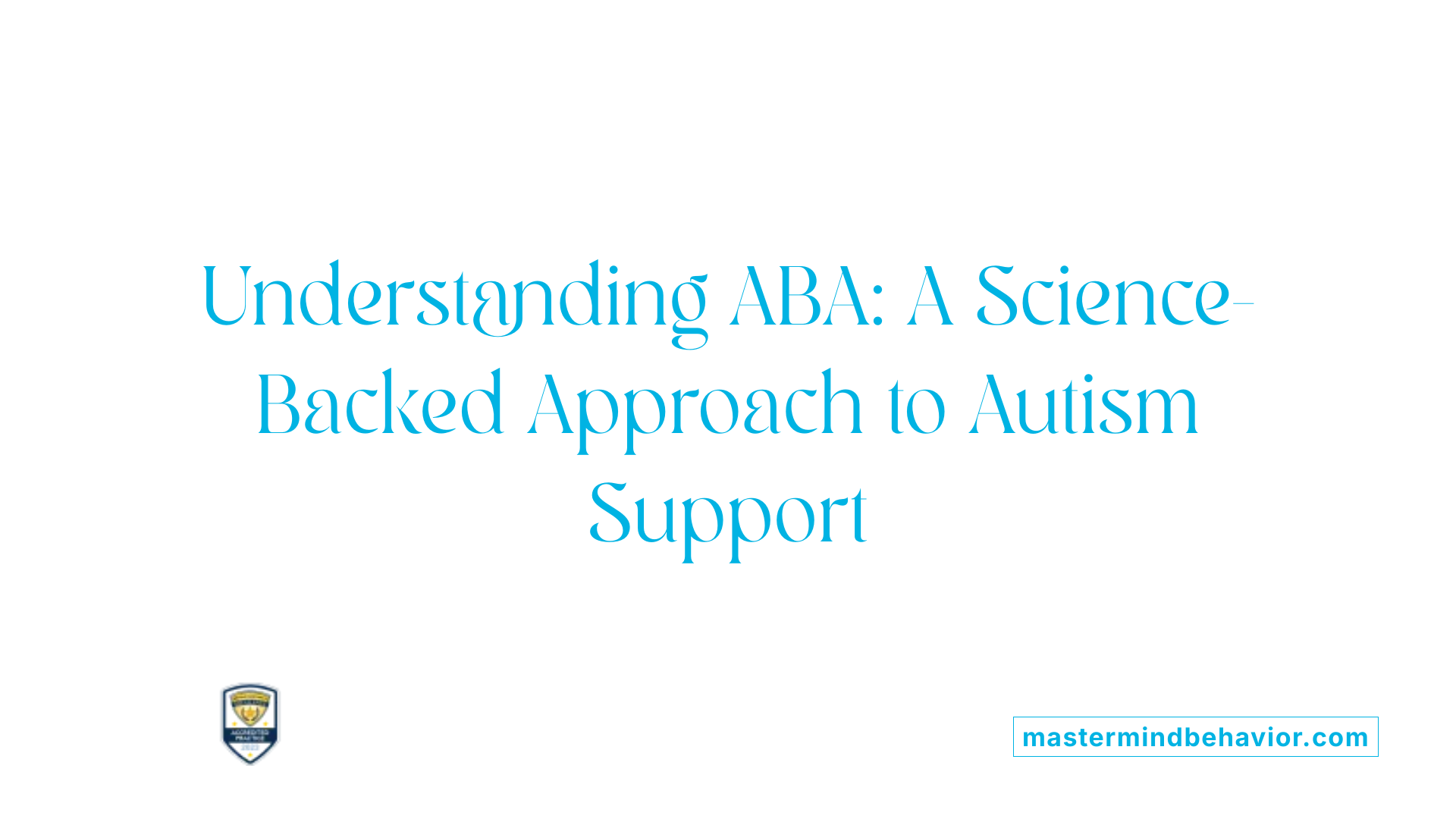 Understanding ABA: A Science-Backed Approach to Autism Support