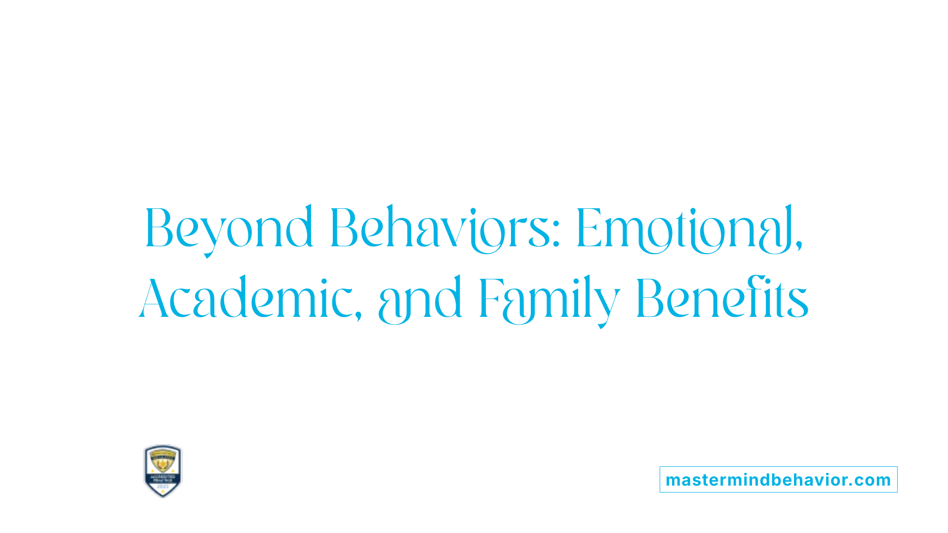 Beyond Behaviors: Emotional, Academic, and Family Benefits