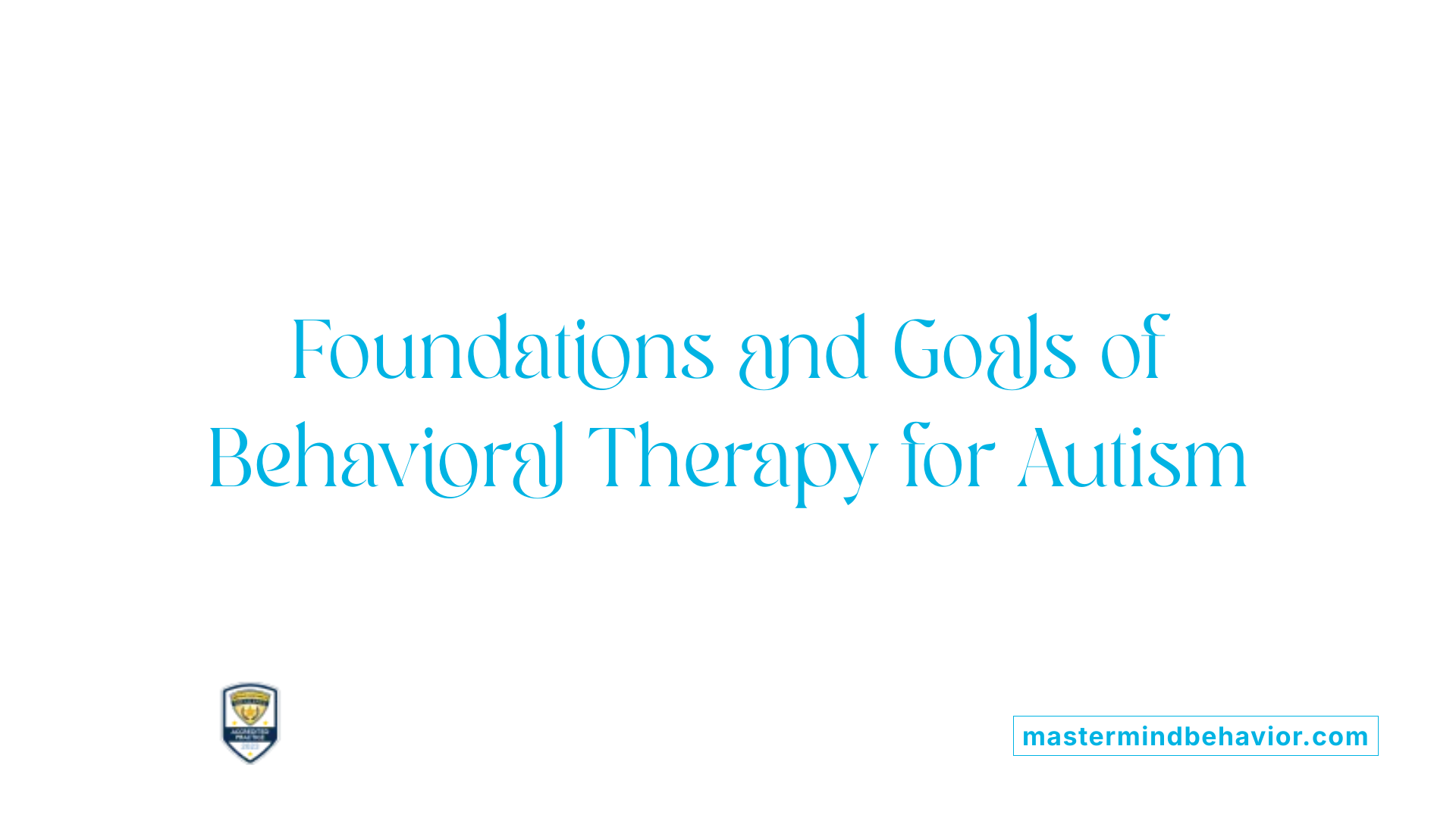 Foundations and Goals of Behavioral Therapy for Autism