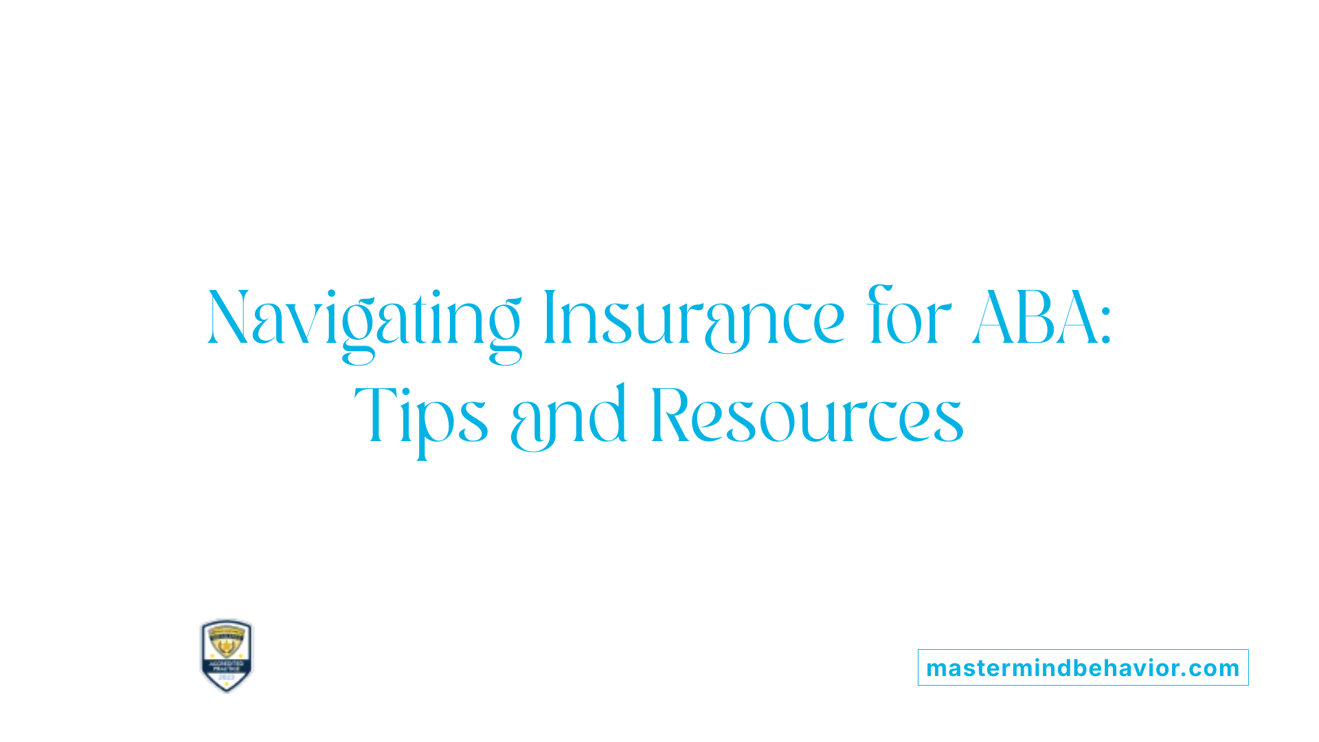 Navigating Insurance for ABA: Tips and Resources