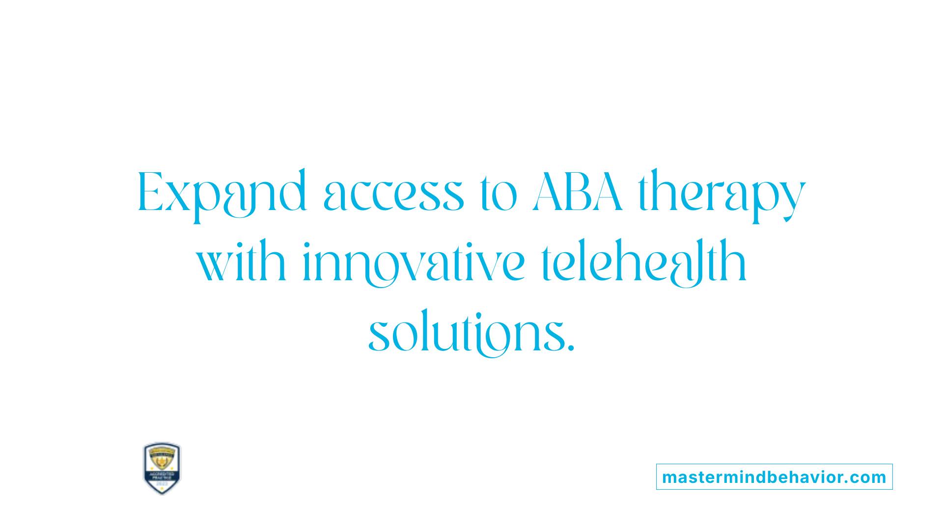 Expand access to ABA therapy with innovative telehealth solutions.
