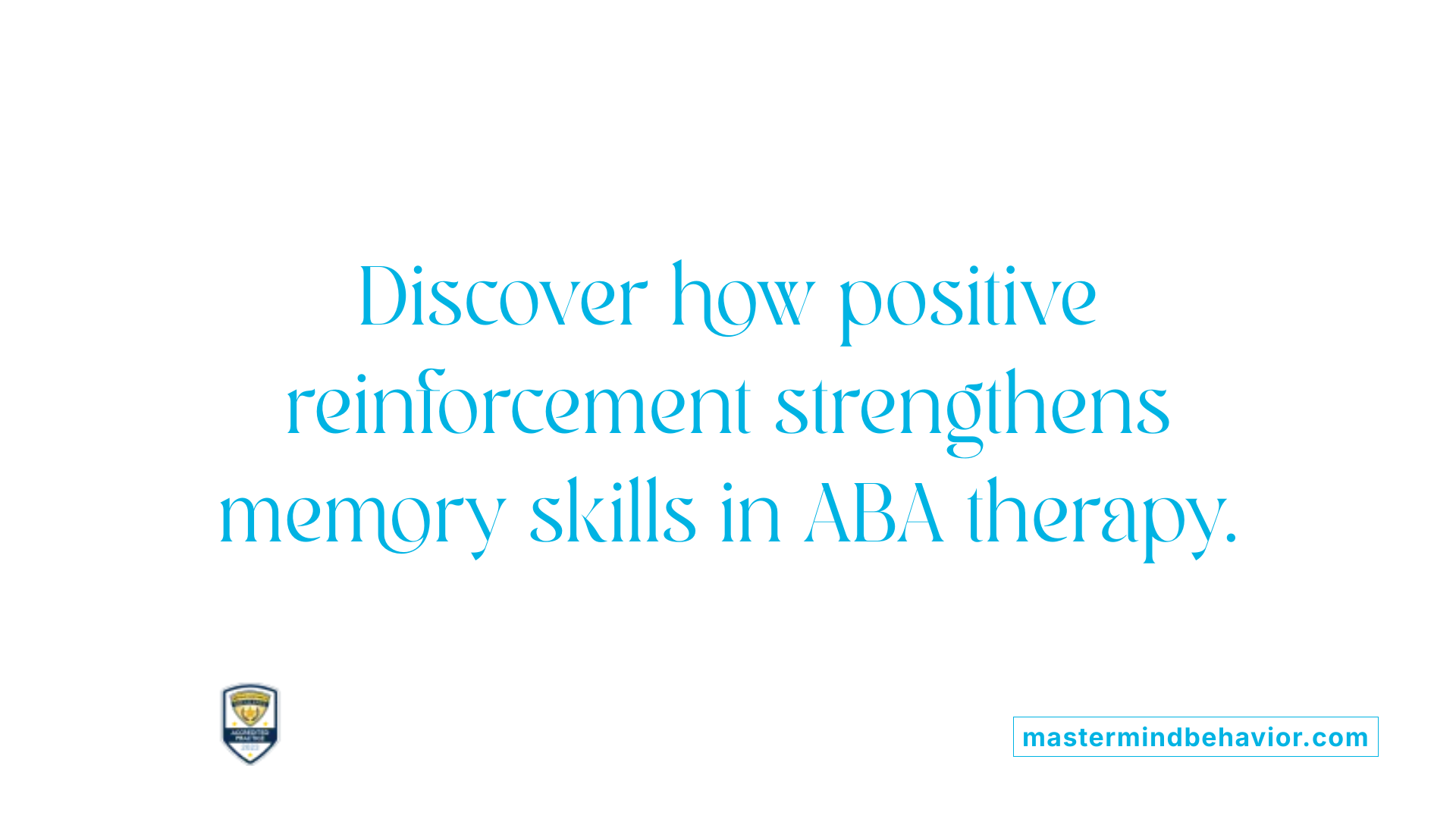 Discover how positive reinforcement strengthens memory skills in ABA therapy.