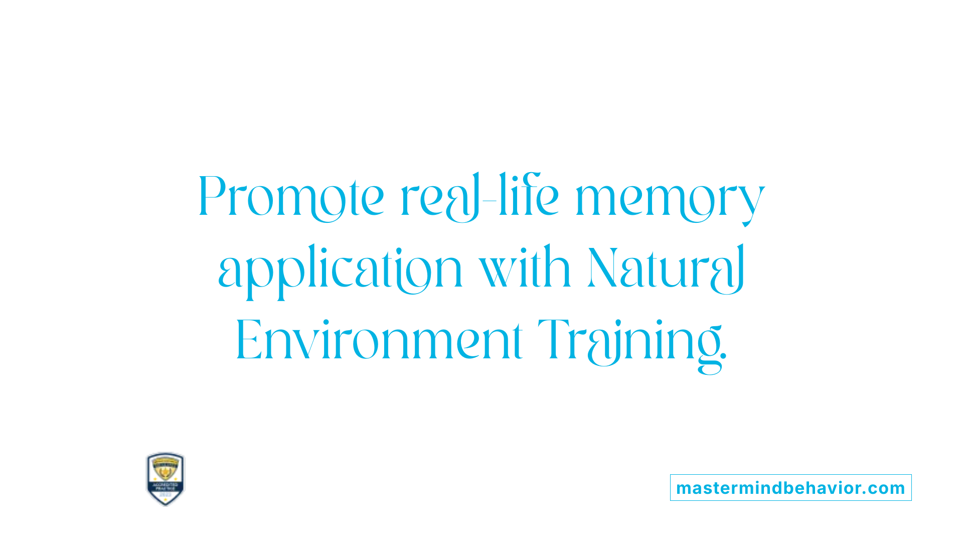 Promote real-life memory application with Natural Environment Training.