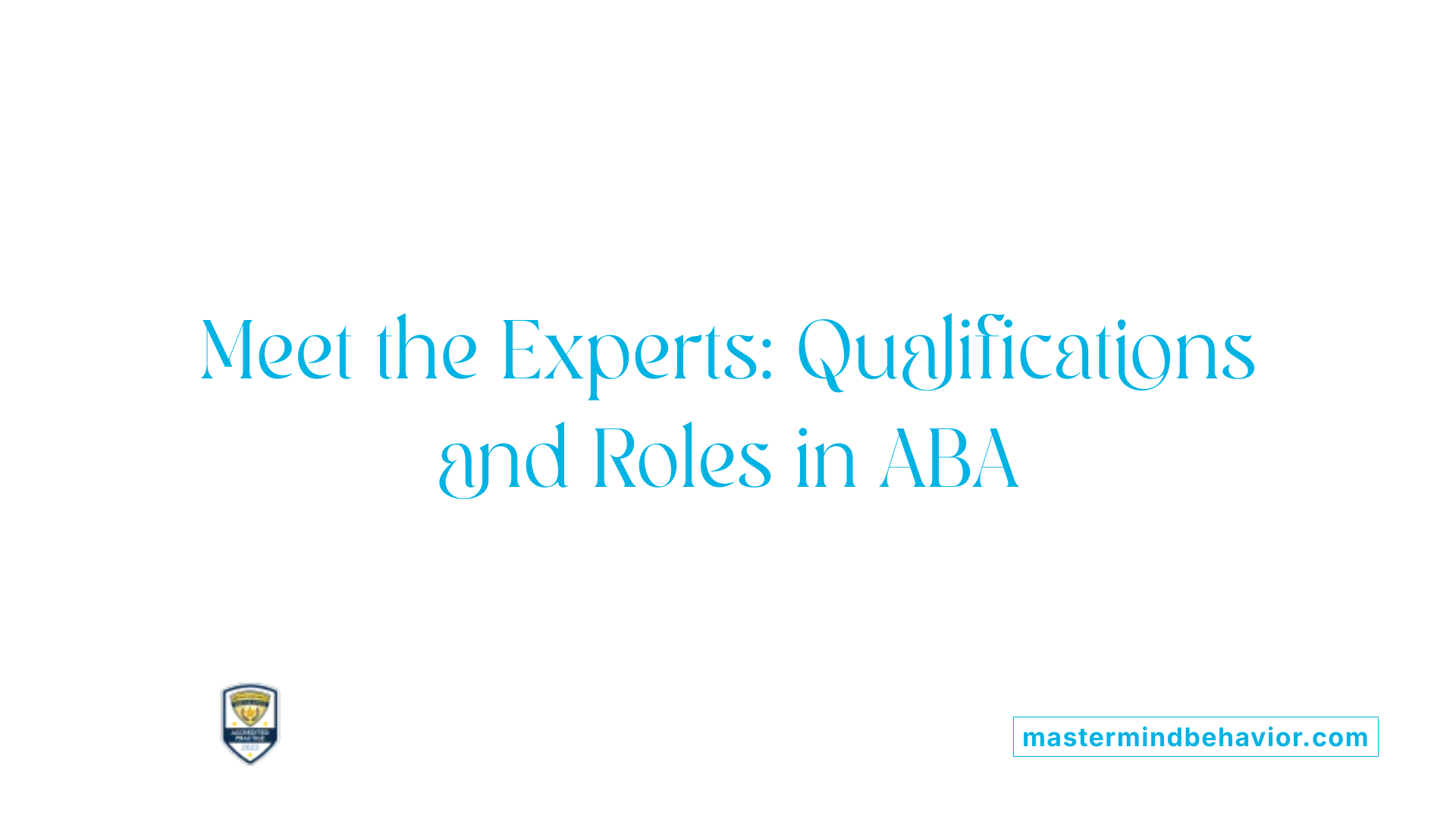 Meet the Experts: Qualifications and Roles in ABA