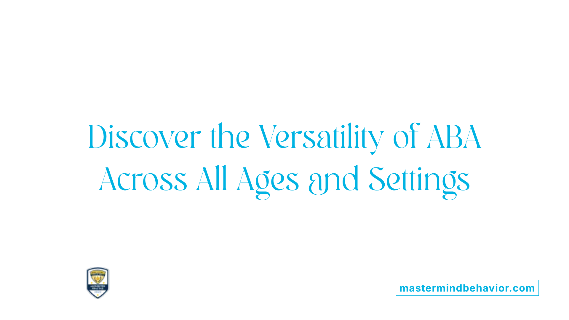 Discover the Versatility of ABA Across All Ages and Settings