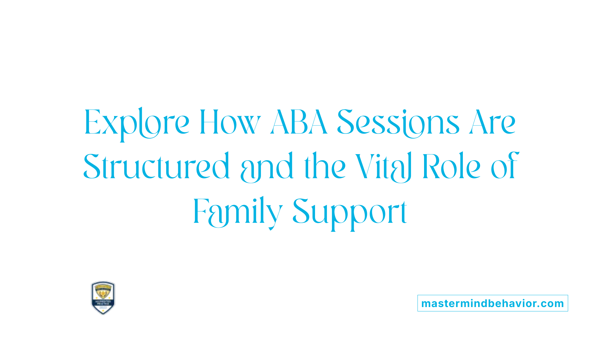 Explore How ABA Sessions Are Structured and the Vital Role of Family Support