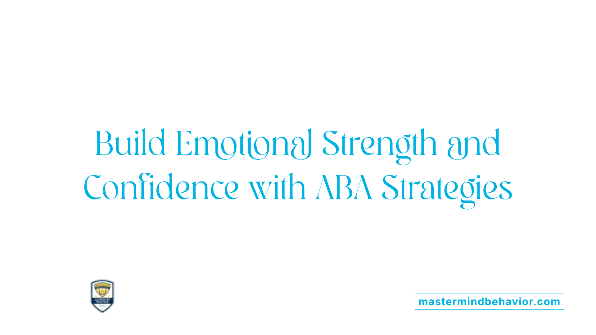 Build Emotional Strength and Confidence with ABA Strategies