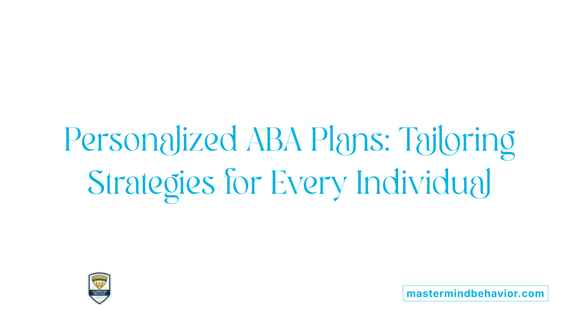 Personalized ABA Plans: Tailoring Strategies for Every Individual