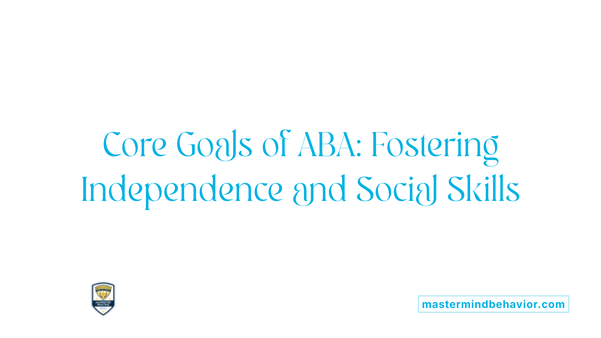 Core Goals of ABA: Fostering Independence and Social Skills