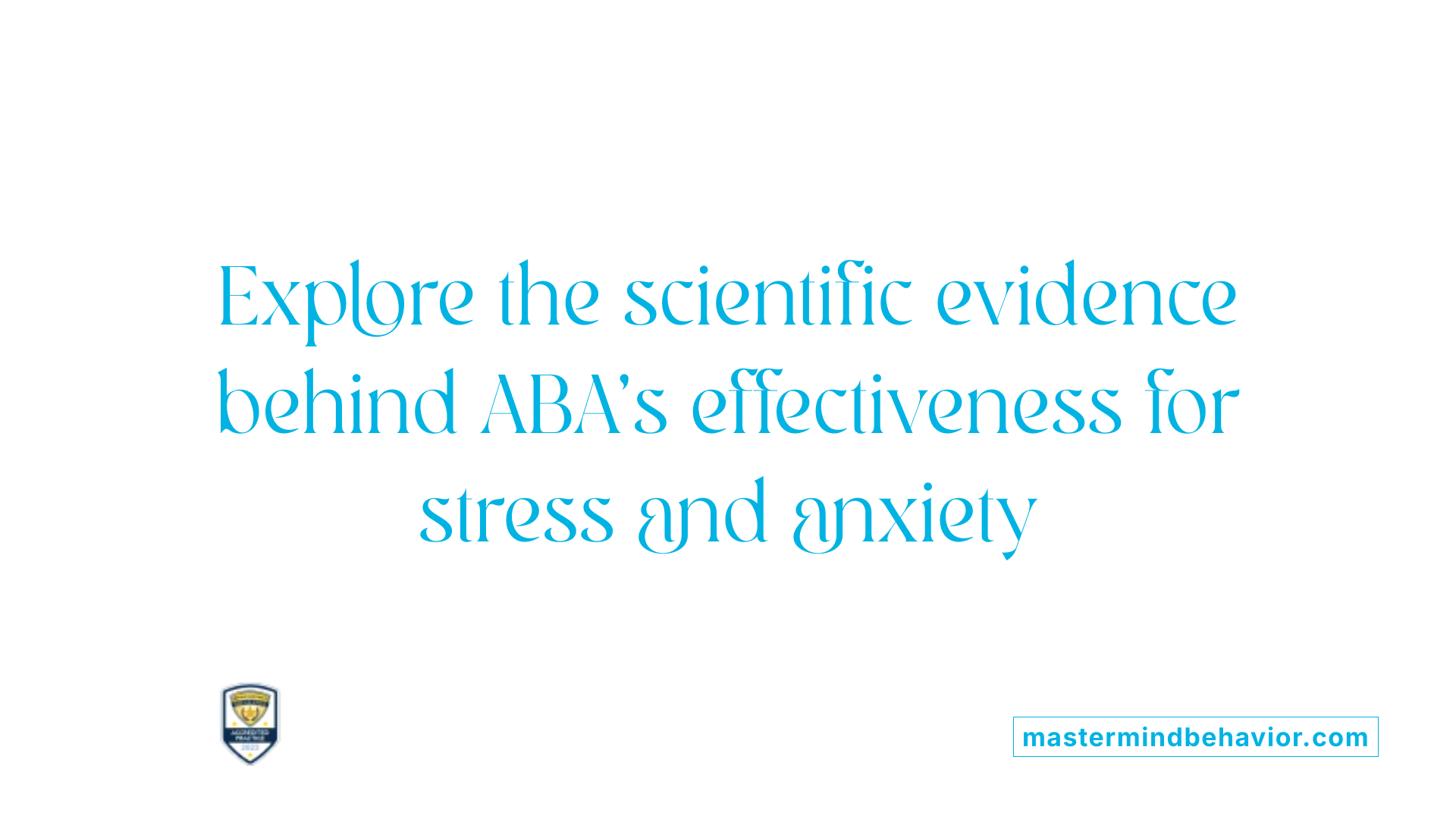 Explore the scientific evidence behind ABA's effectiveness for stress and anxiety