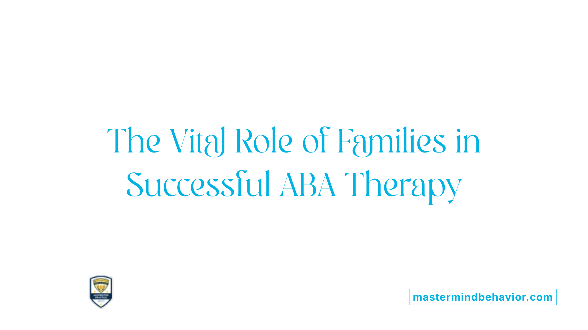 The Vital Role of Families in Successful ABA Therapy