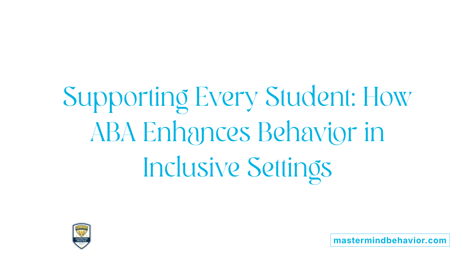 Supporting Every Student: How ABA Enhances Behavior in Inclusive Settings