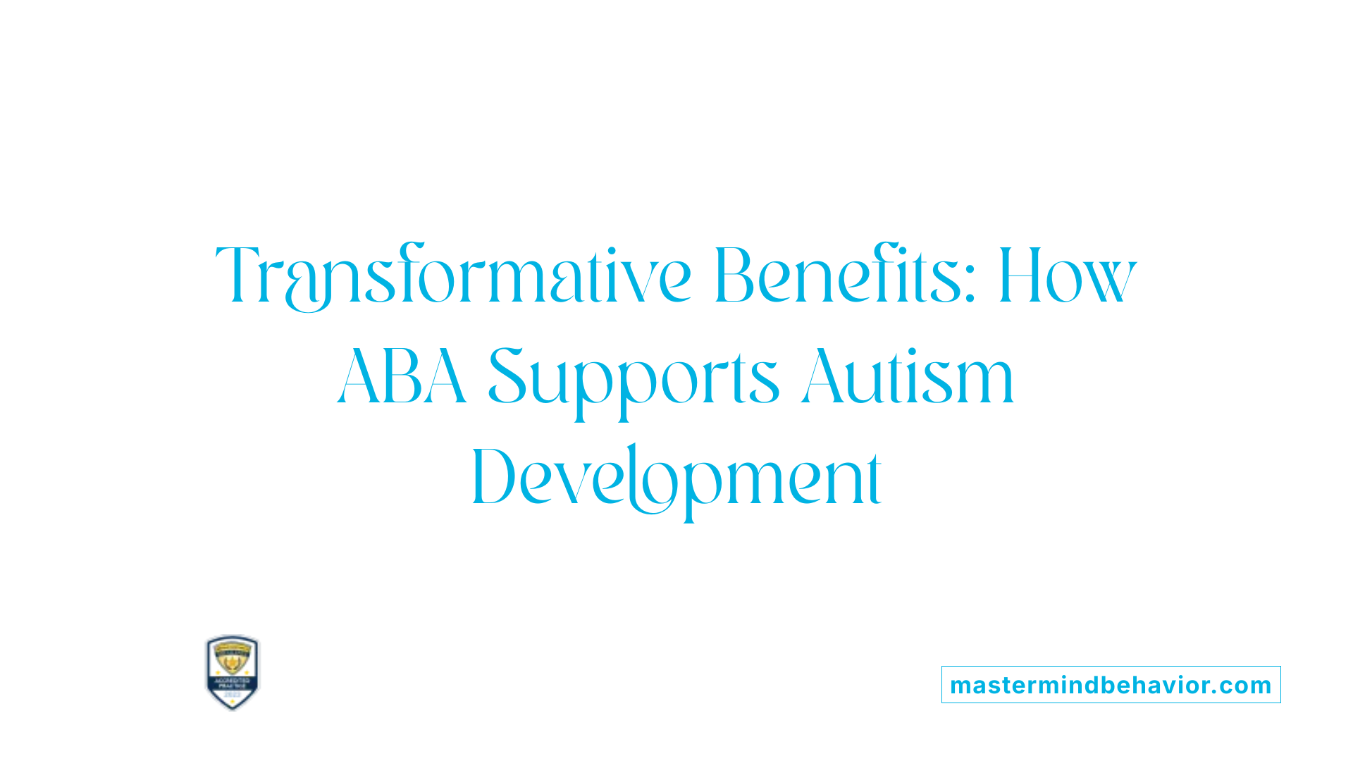 Transformative Benefits: How ABA Supports Autism Development