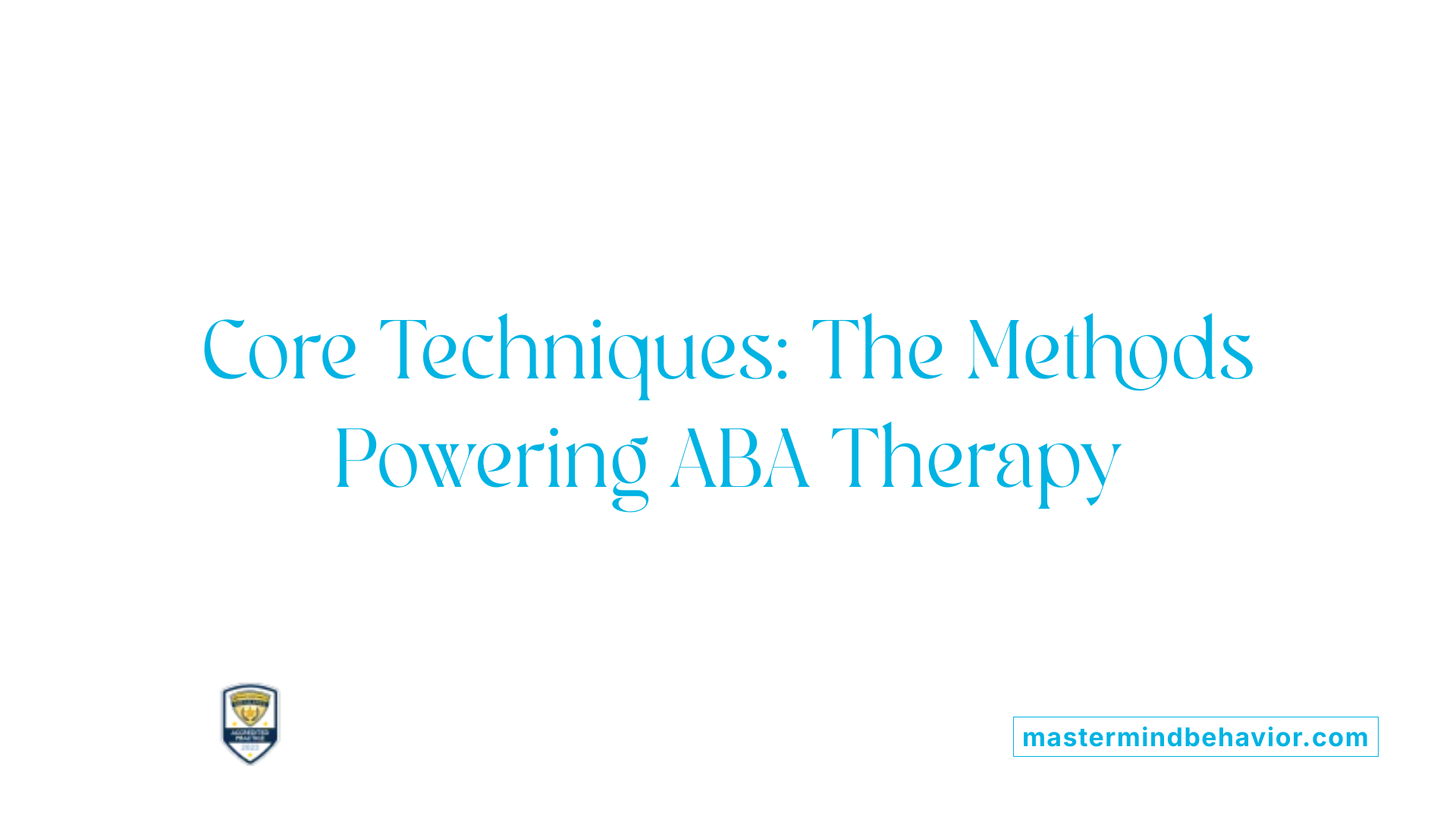 Core Techniques: The Methods Powering ABA Therapy