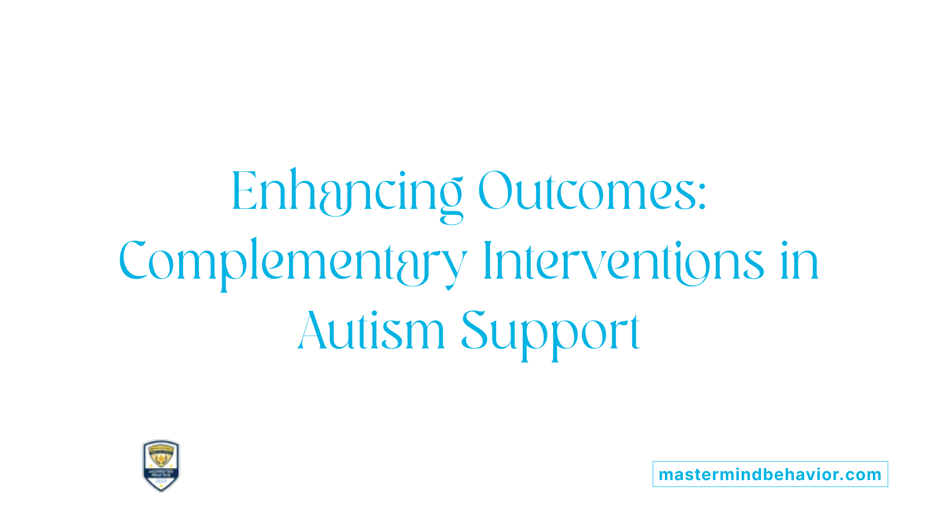 Enhancing Outcomes: Complementary Interventions in Autism Support