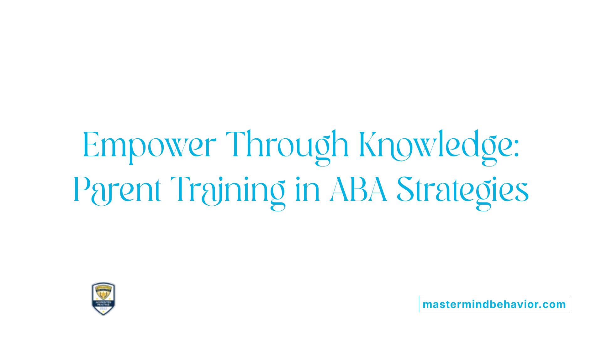 Empower Through Knowledge: Parent Training in ABA Strategies