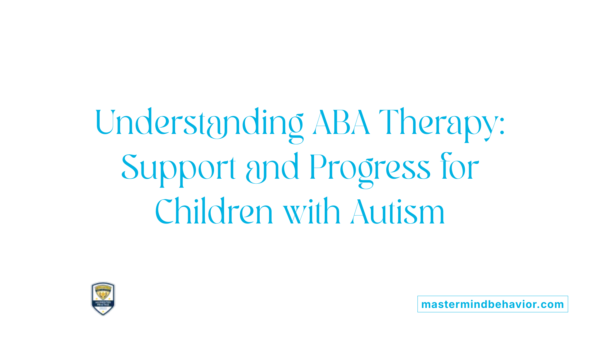 Understanding ABA Therapy: Support and Progress for Children with Autism
