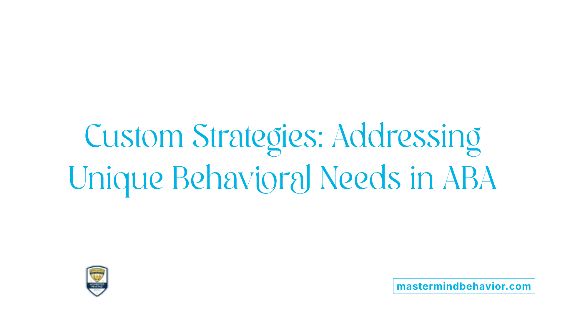Custom Strategies: Addressing Unique Behavioral Needs in ABA
