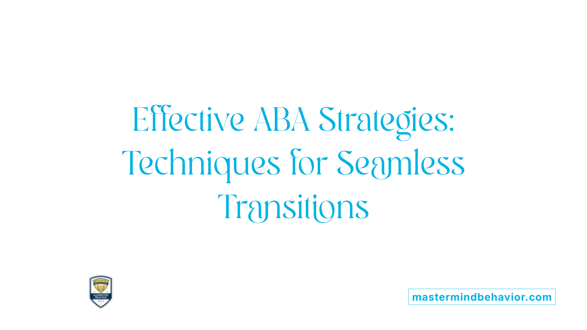 Effective ABA Strategies: Techniques for Seamless Transitions