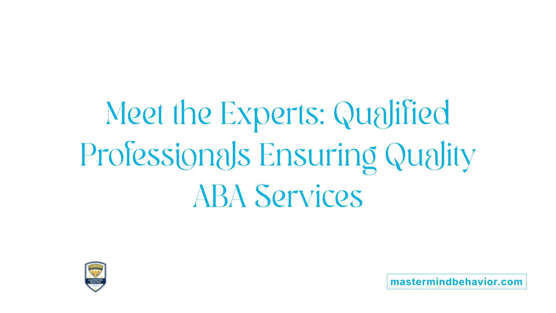 Meet the Experts: Qualified Professionals Ensuring Quality ABA Services