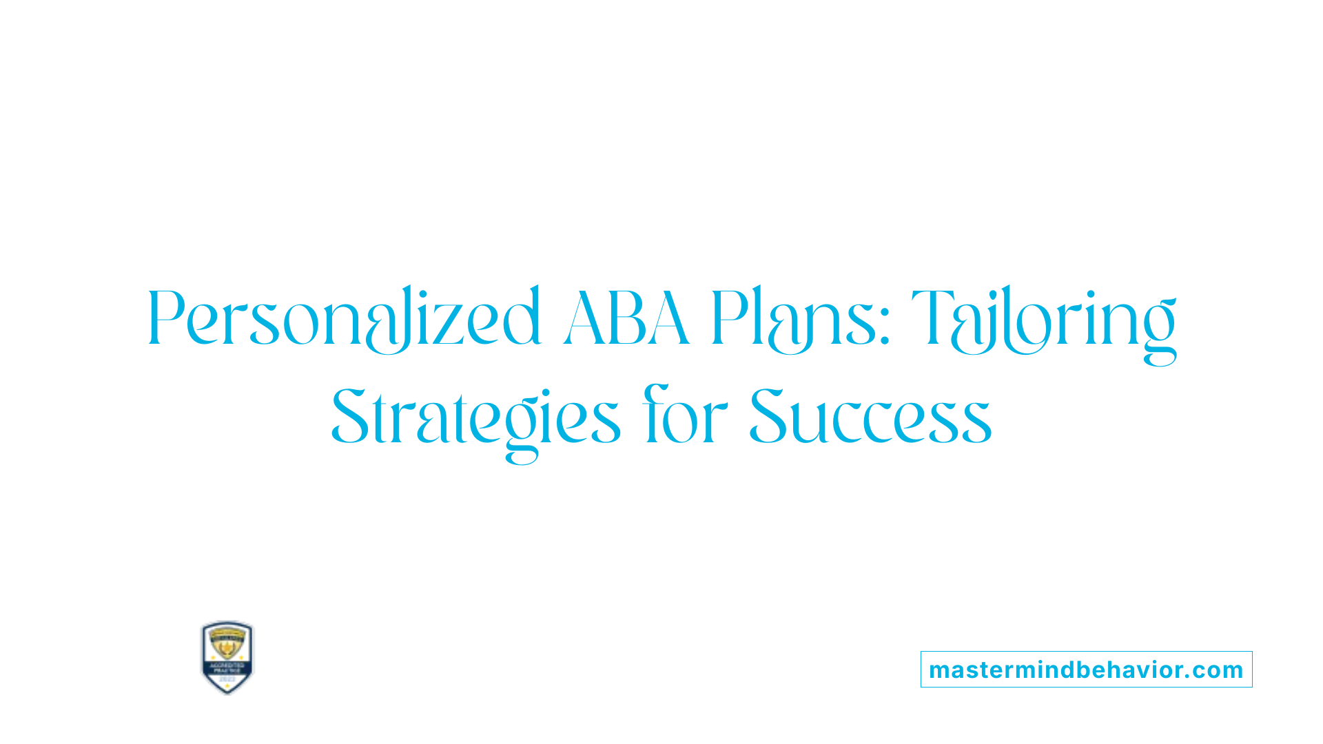 Personalized ABA Plans: Tailoring Strategies for Success