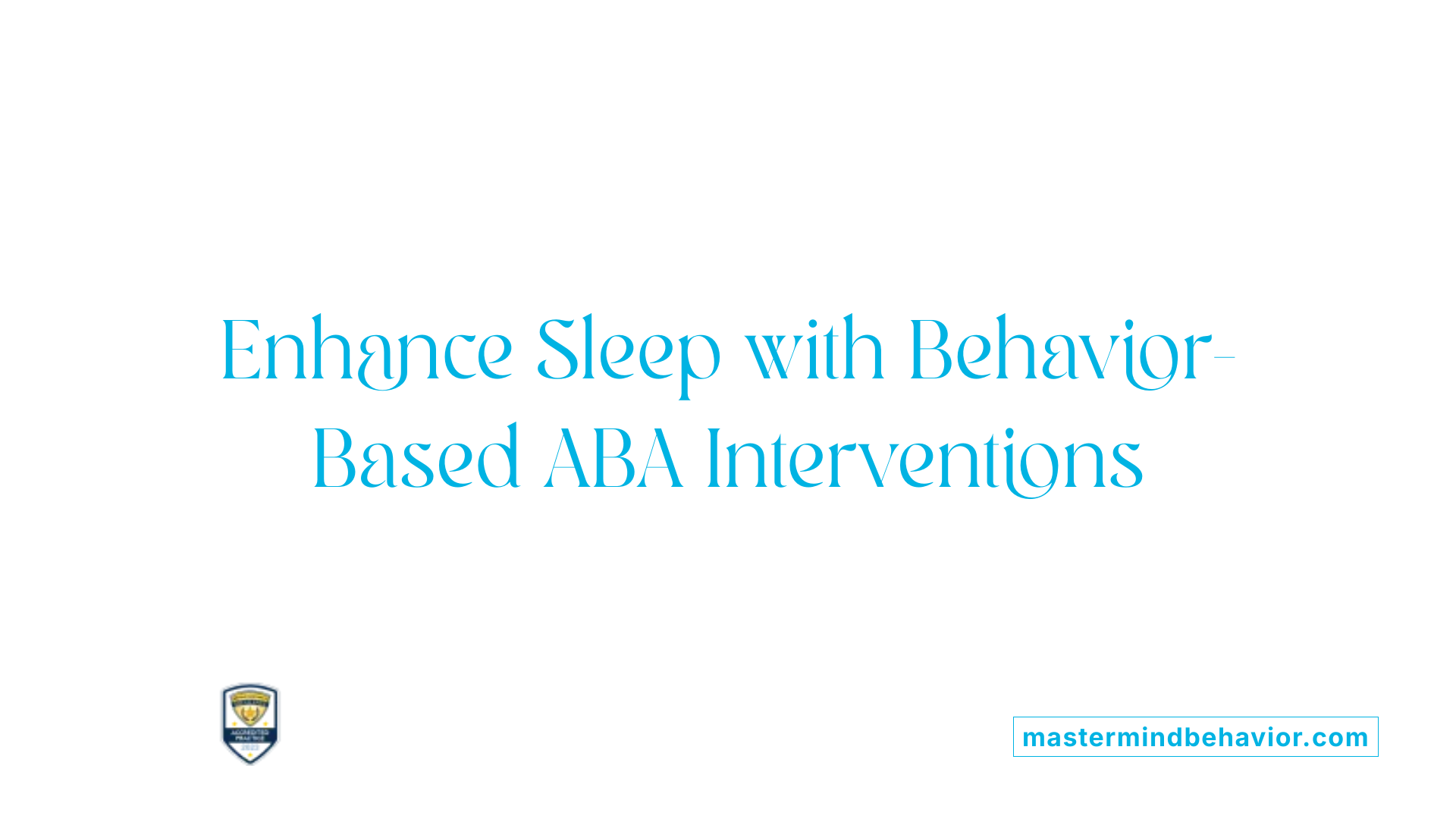 Enhance Sleep with Behavior-Based ABA Interventions