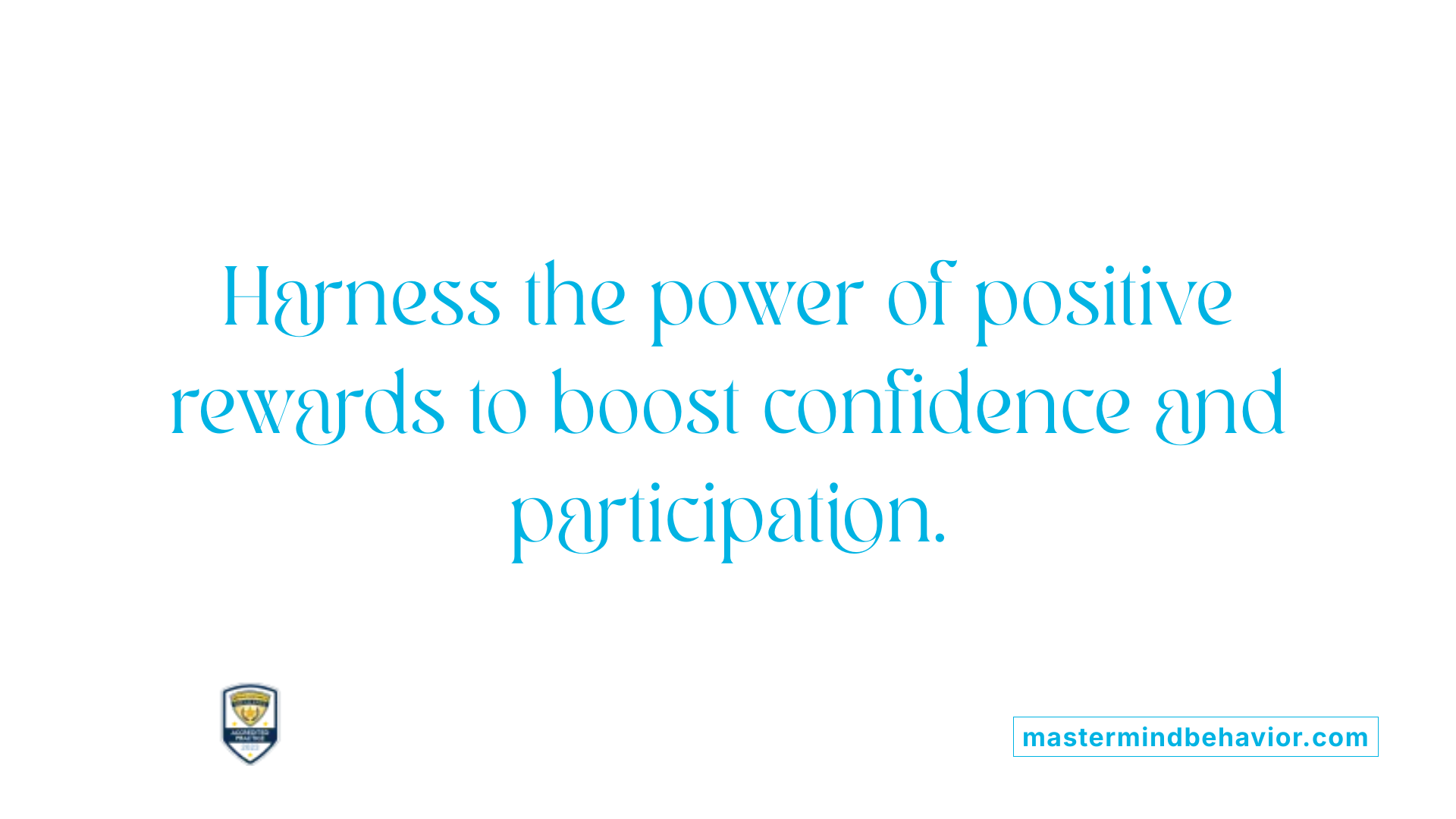 Harness the power of positive rewards to boost confidence and participation.