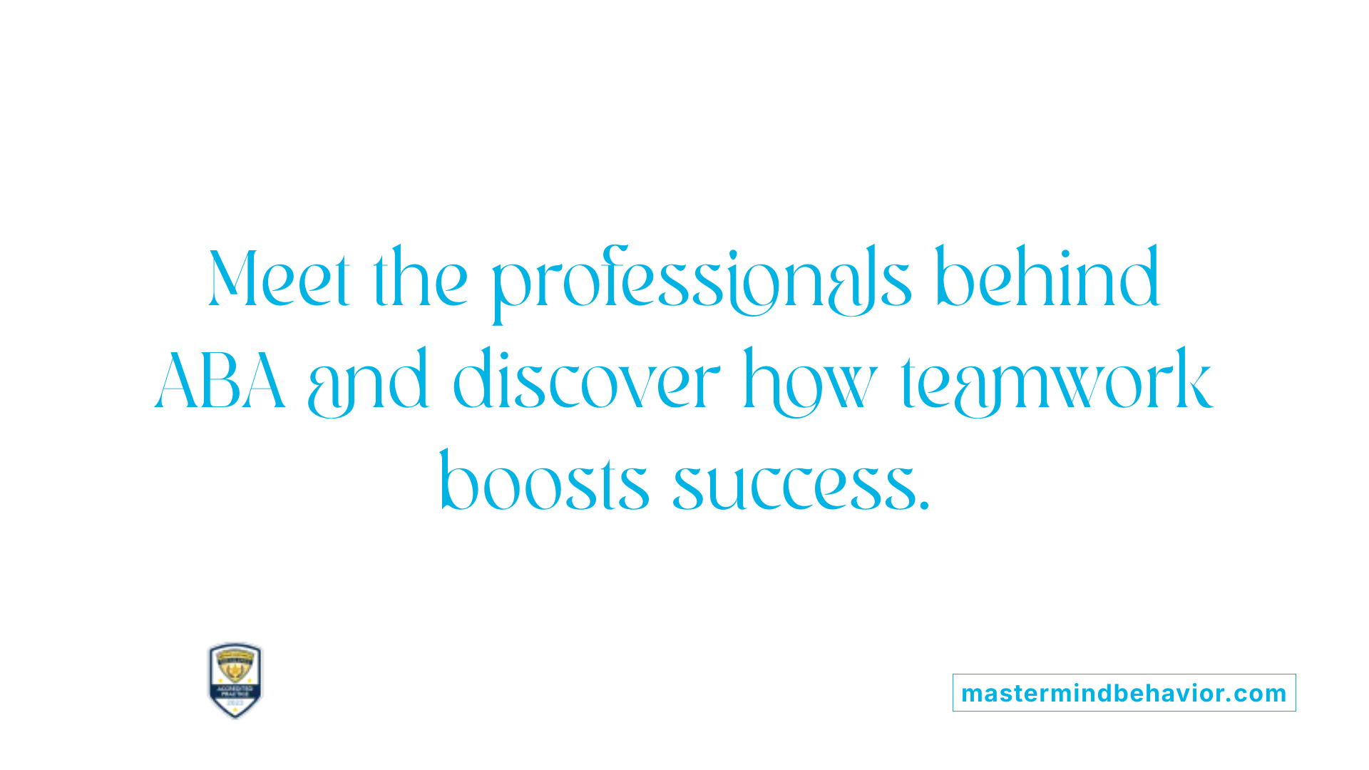 Meet the professionals behind ABA and discover how teamwork boosts success.