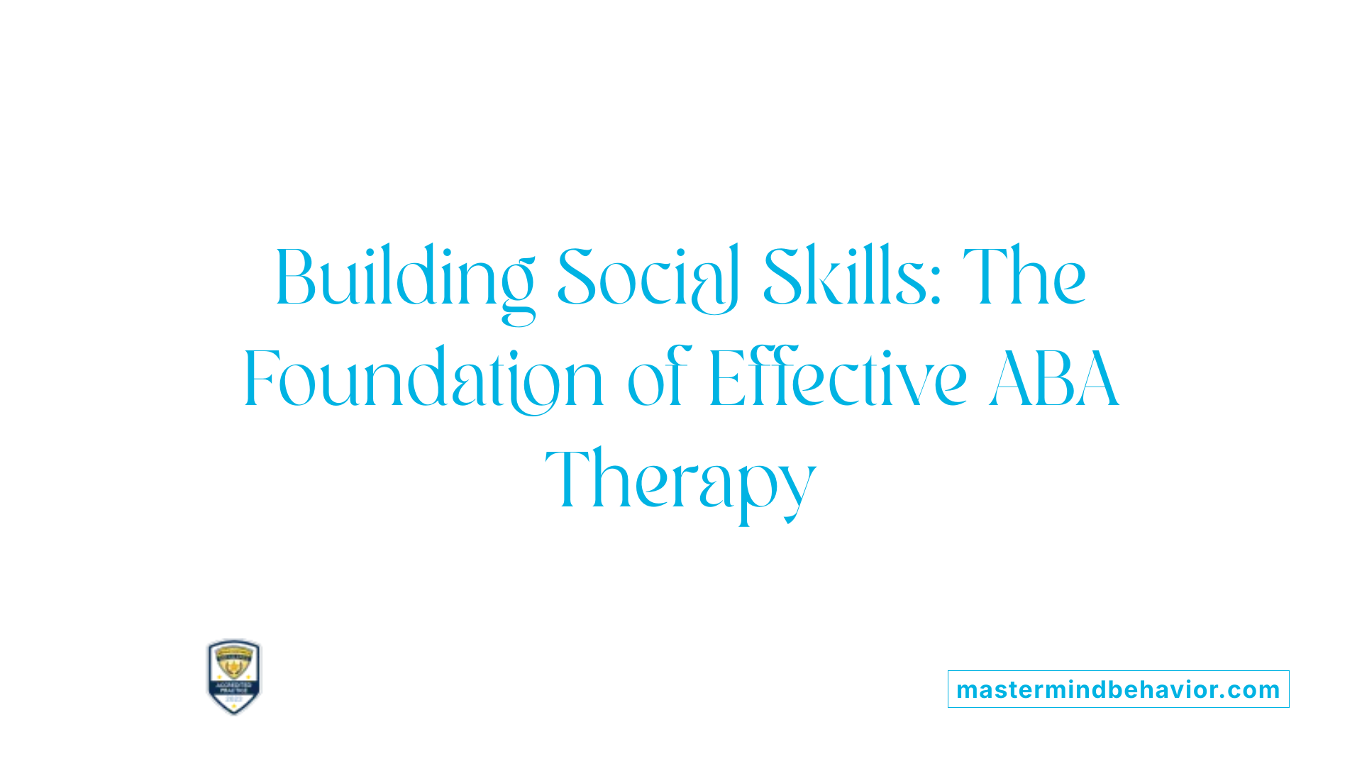Building Social Skills: The Foundation of Effective ABA Therapy