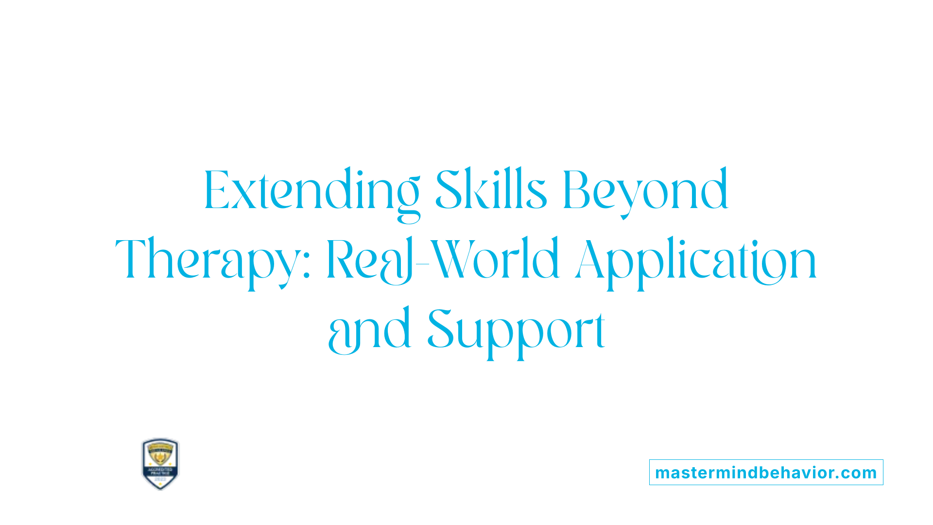 Extending Skills Beyond Therapy: Real-World Application and Support