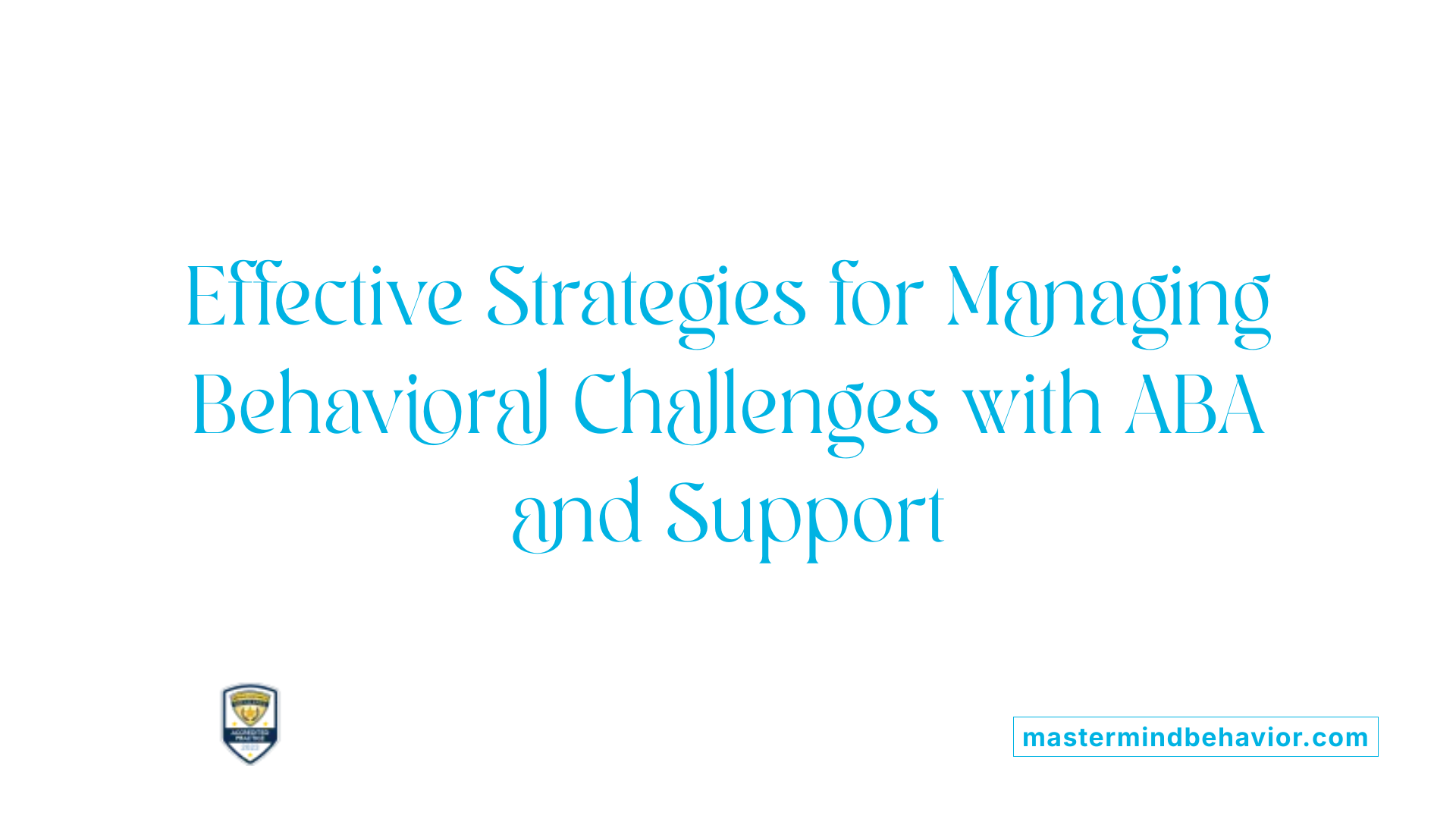 Effective Strategies for Managing Behavioral Challenges with ABA and Support