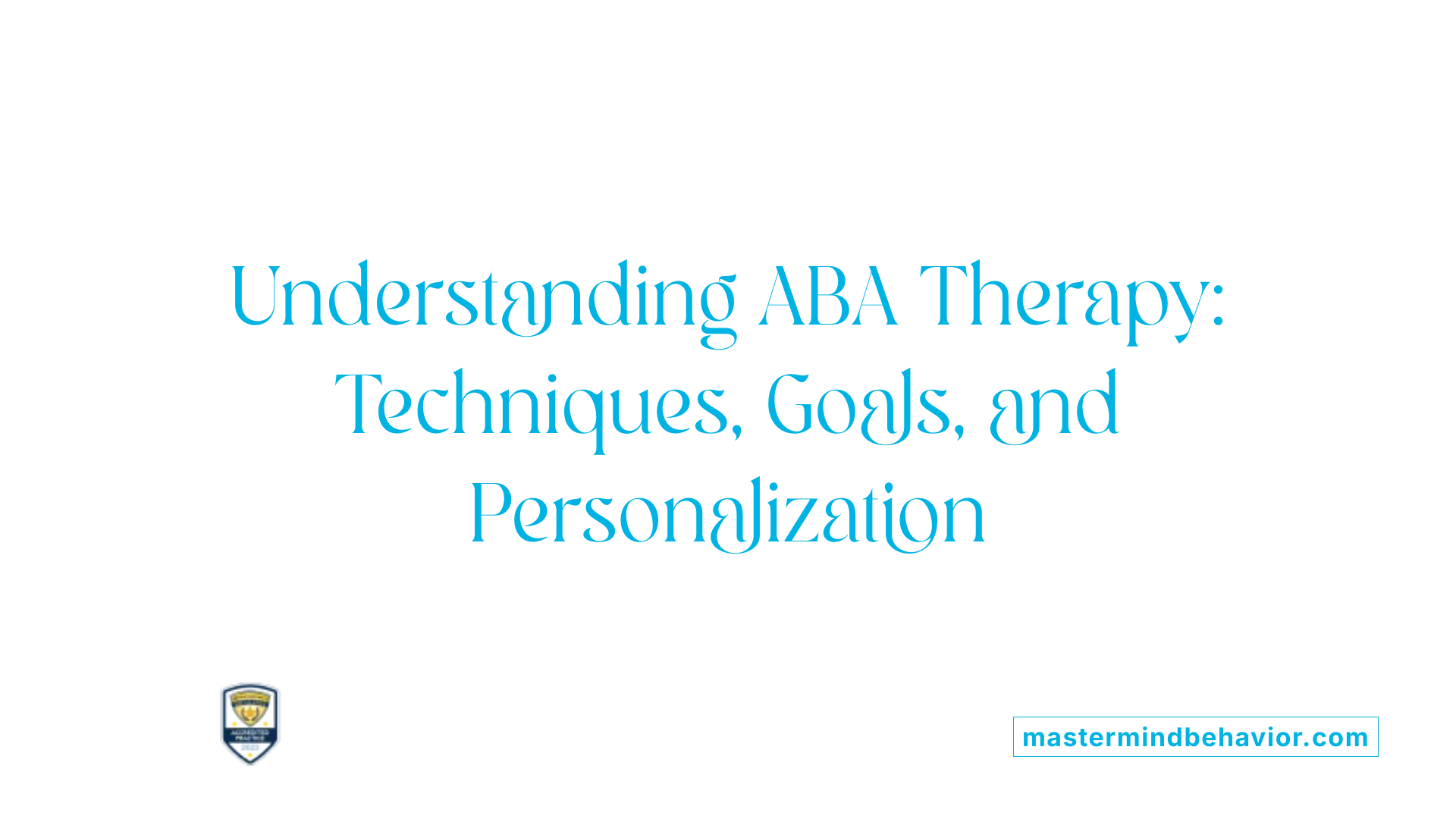 Understanding ABA Therapy: Techniques, Goals, and Personalization