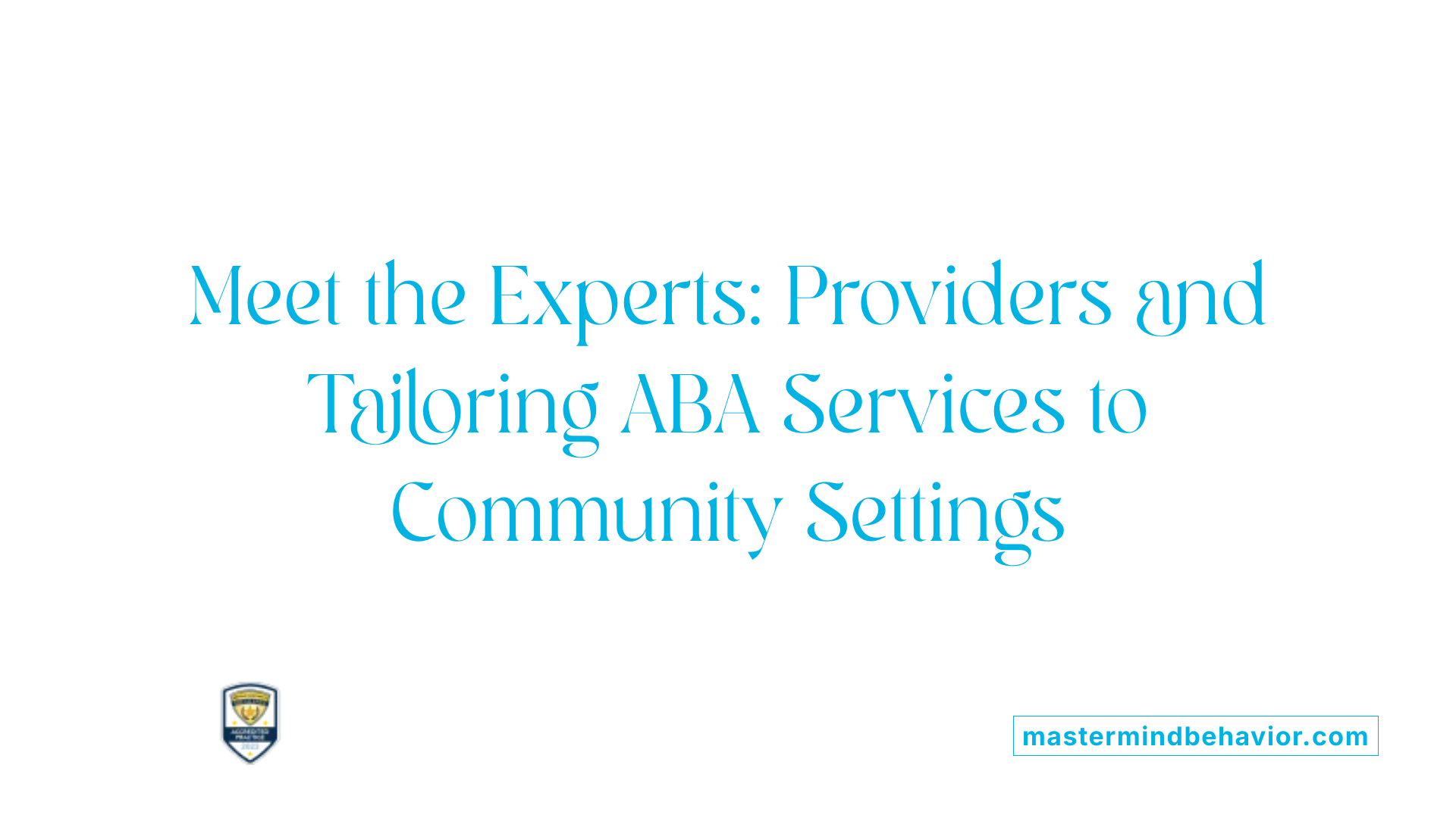 Meet the Experts: Providers and Tailoring ABA Services to Community Settings