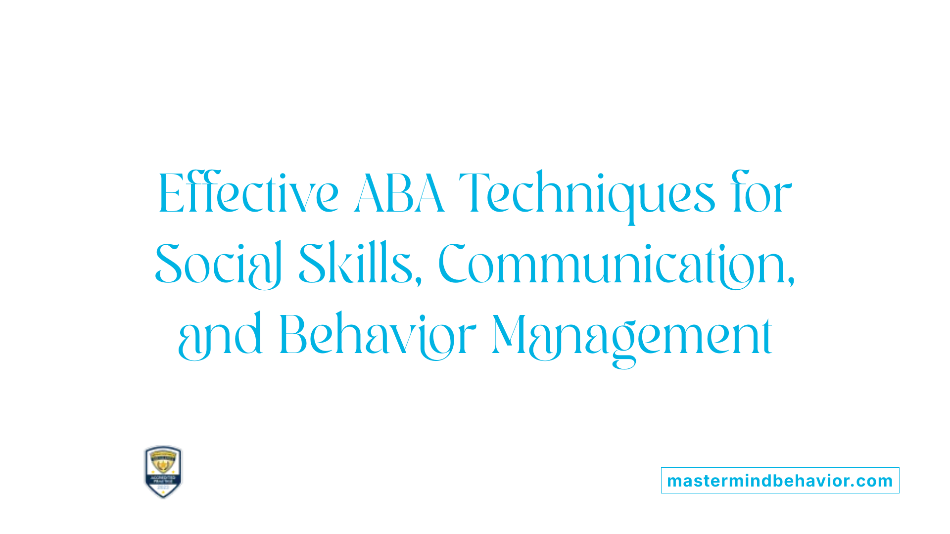 Effective ABA Techniques for Social Skills, Communication, and Behavior Management