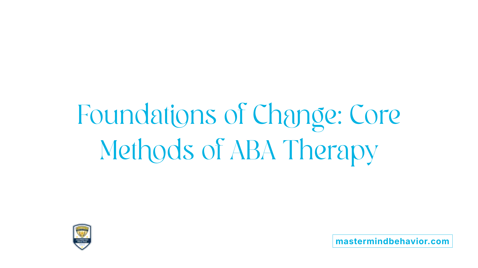 Foundations of Change: Core Methods of ABA Therapy
