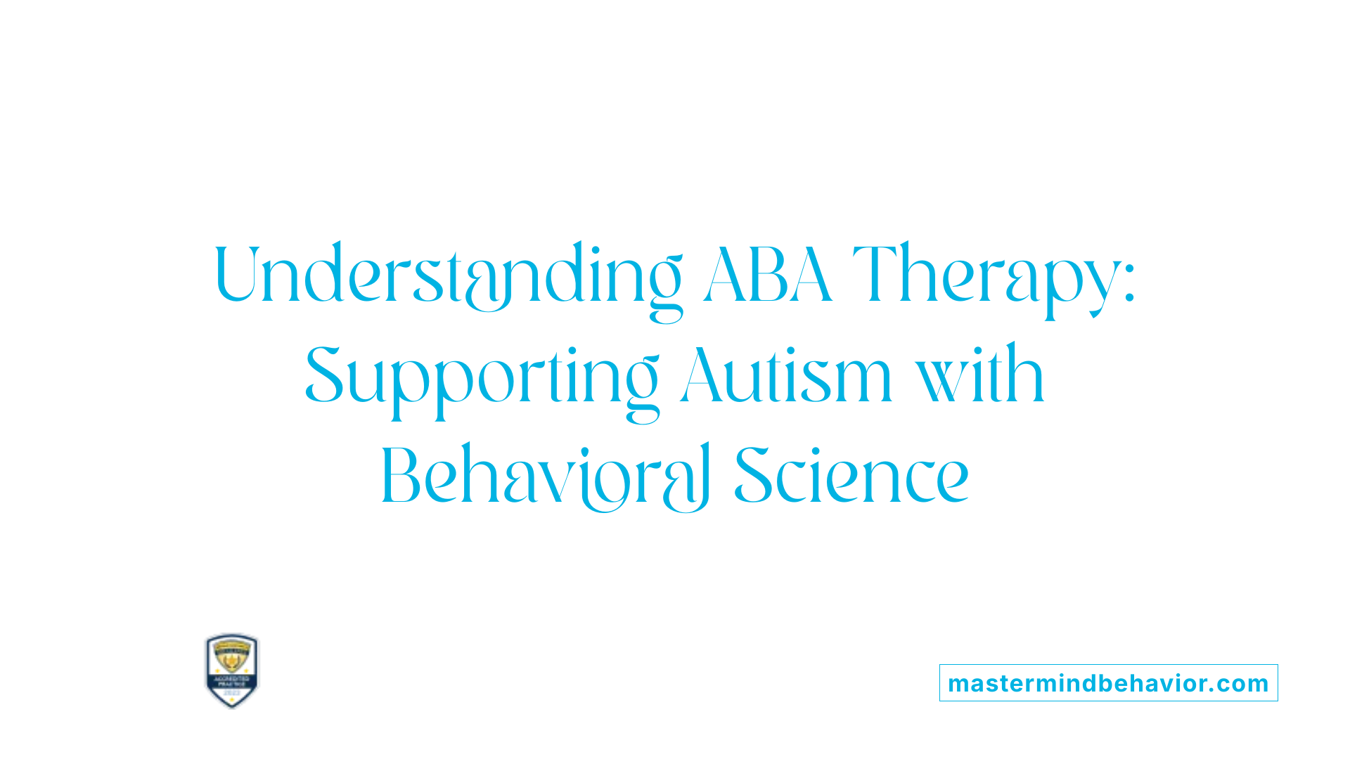 Understanding ABA Therapy: Supporting Autism with Behavioral Science