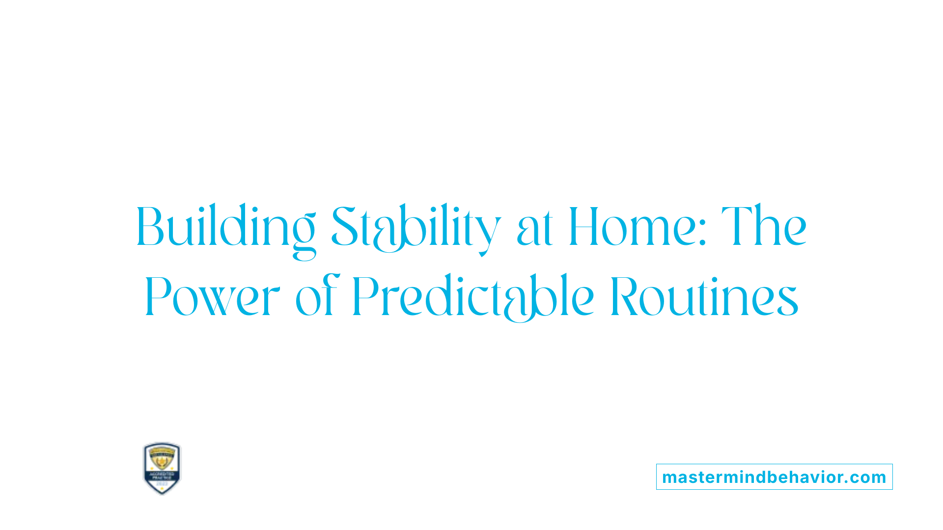 Building Stability at Home: The Power of Predictable Routines