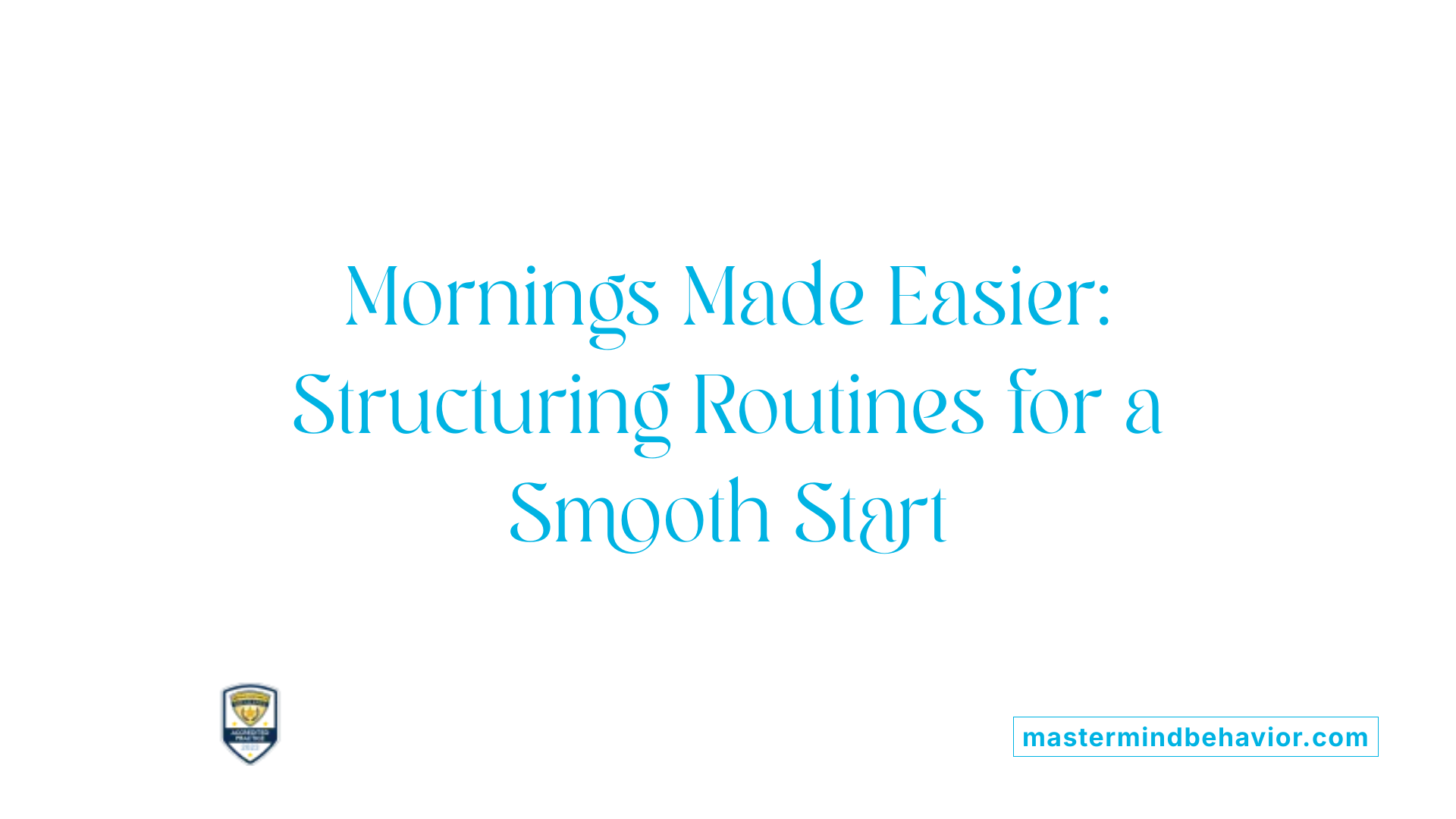 Mornings Made Easier: Structuring Routines for a Smooth Start