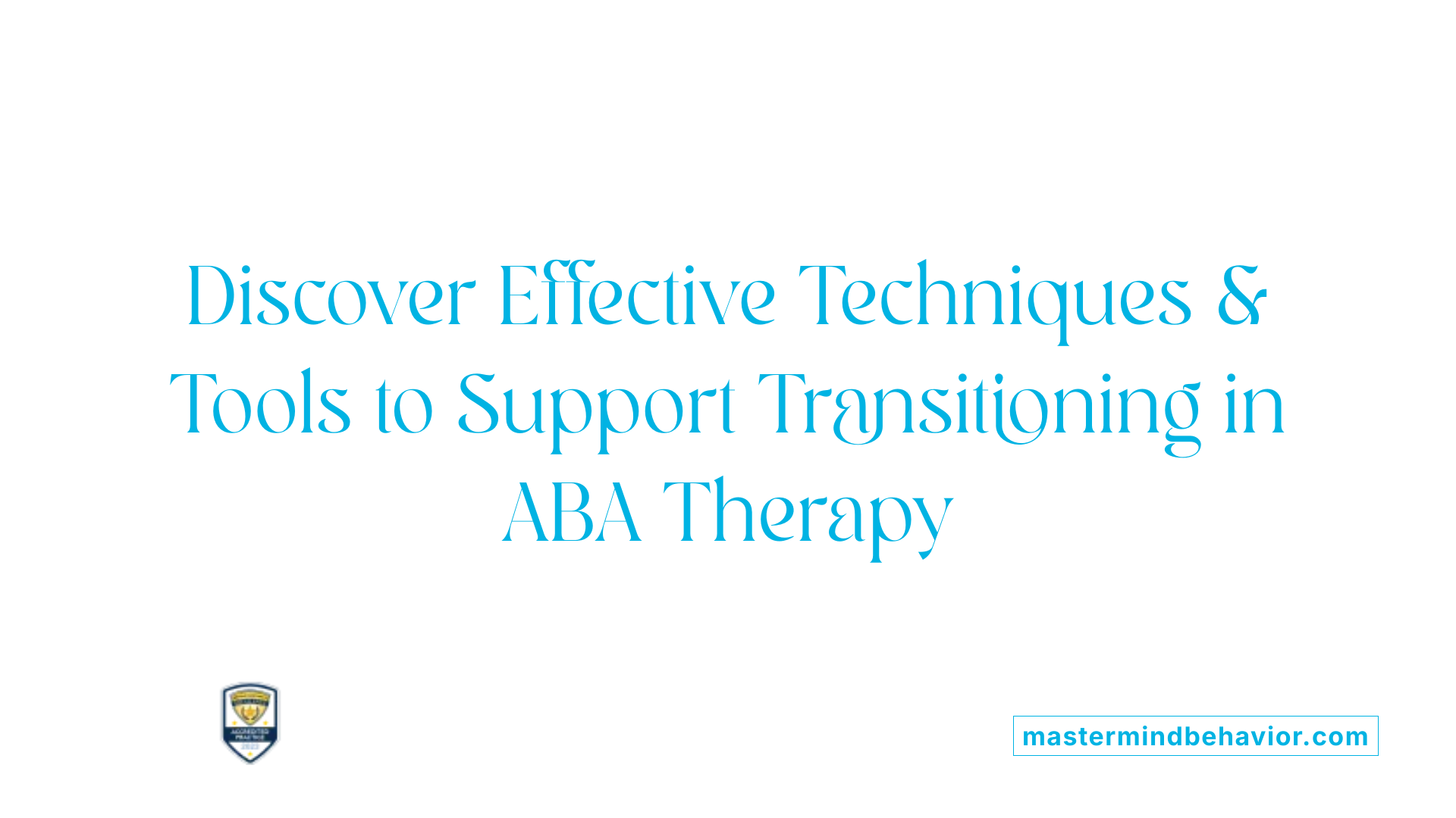 Discover Effective Techniques &amp; Tools to Support Transitioning in ABA Therapy