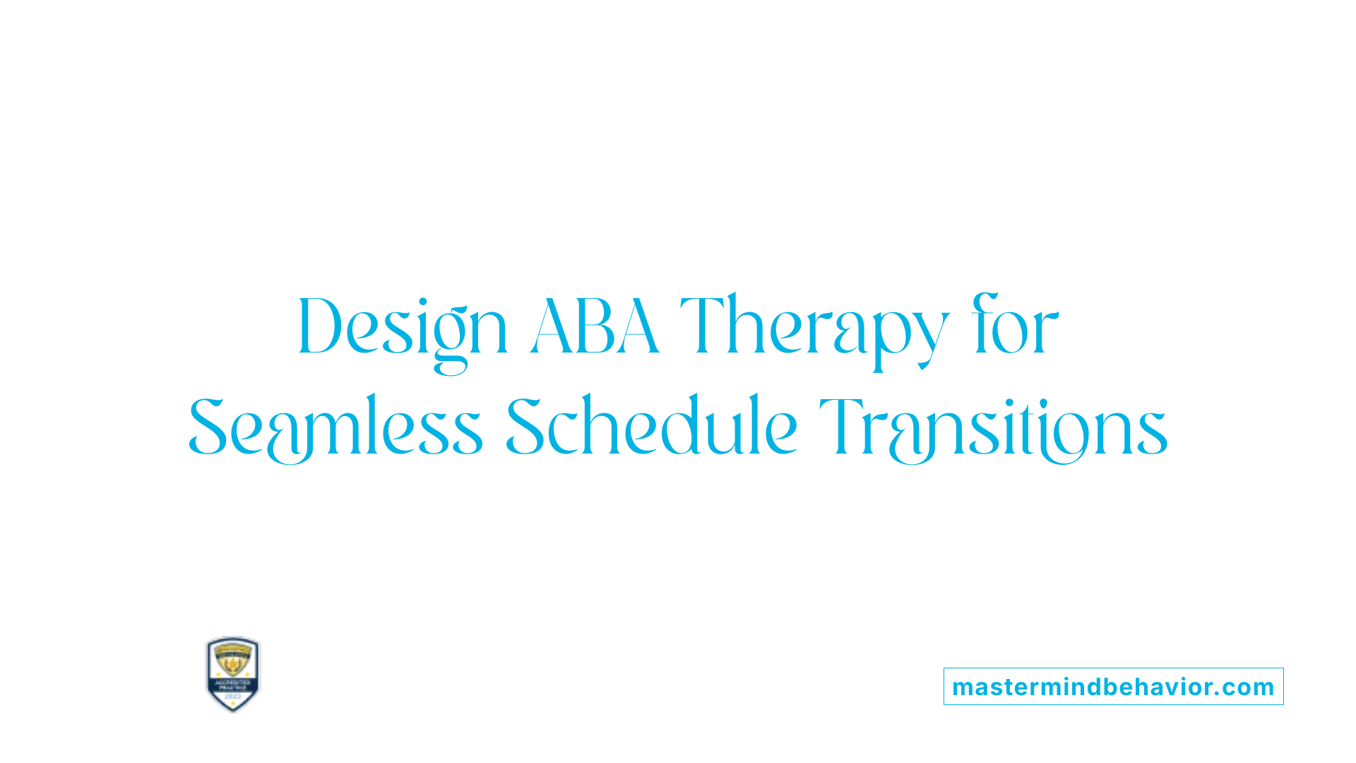 Design ABA Therapy for Seamless Schedule Transitions
