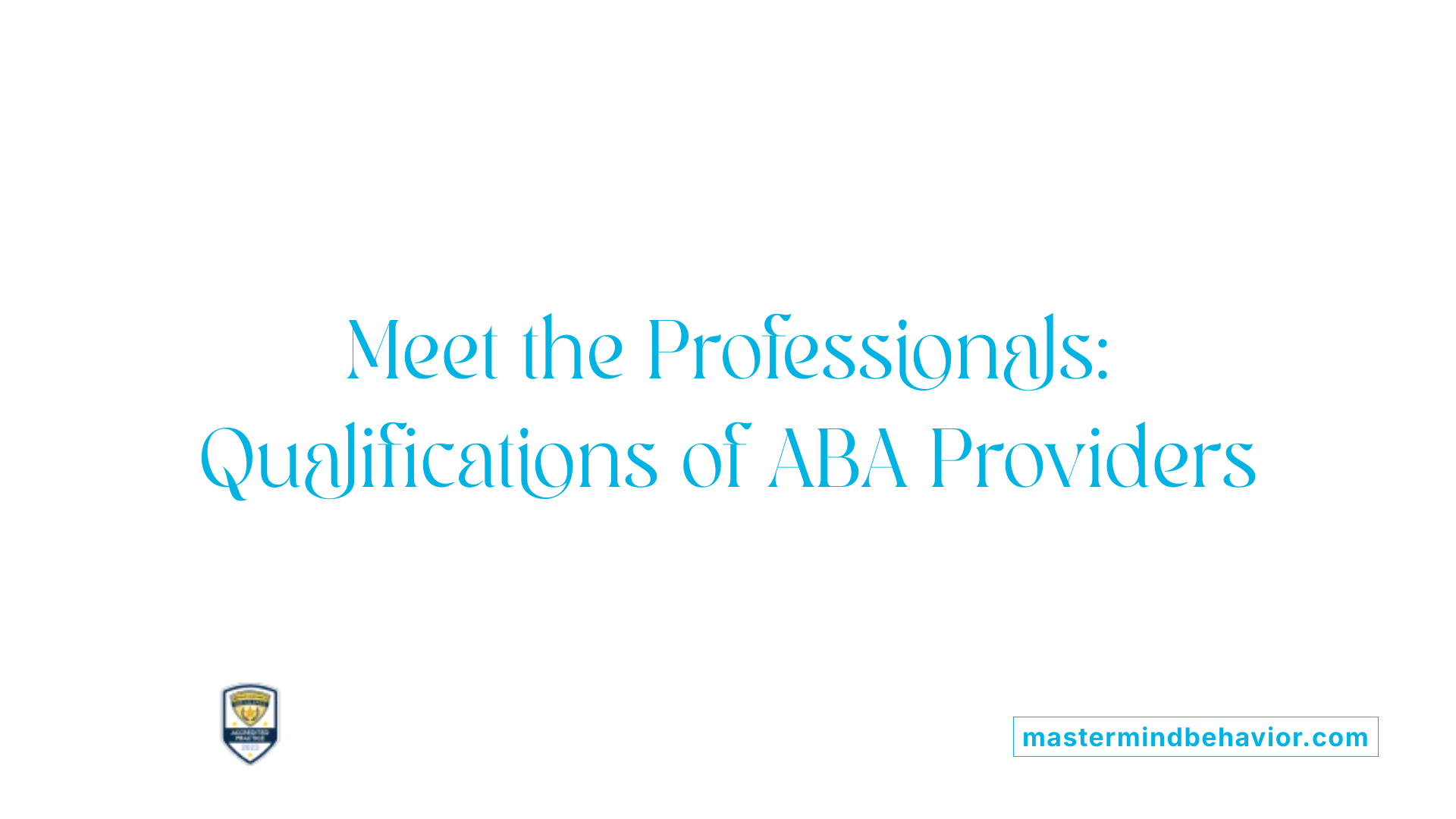 Meet the Professionals: Qualifications of ABA Providers