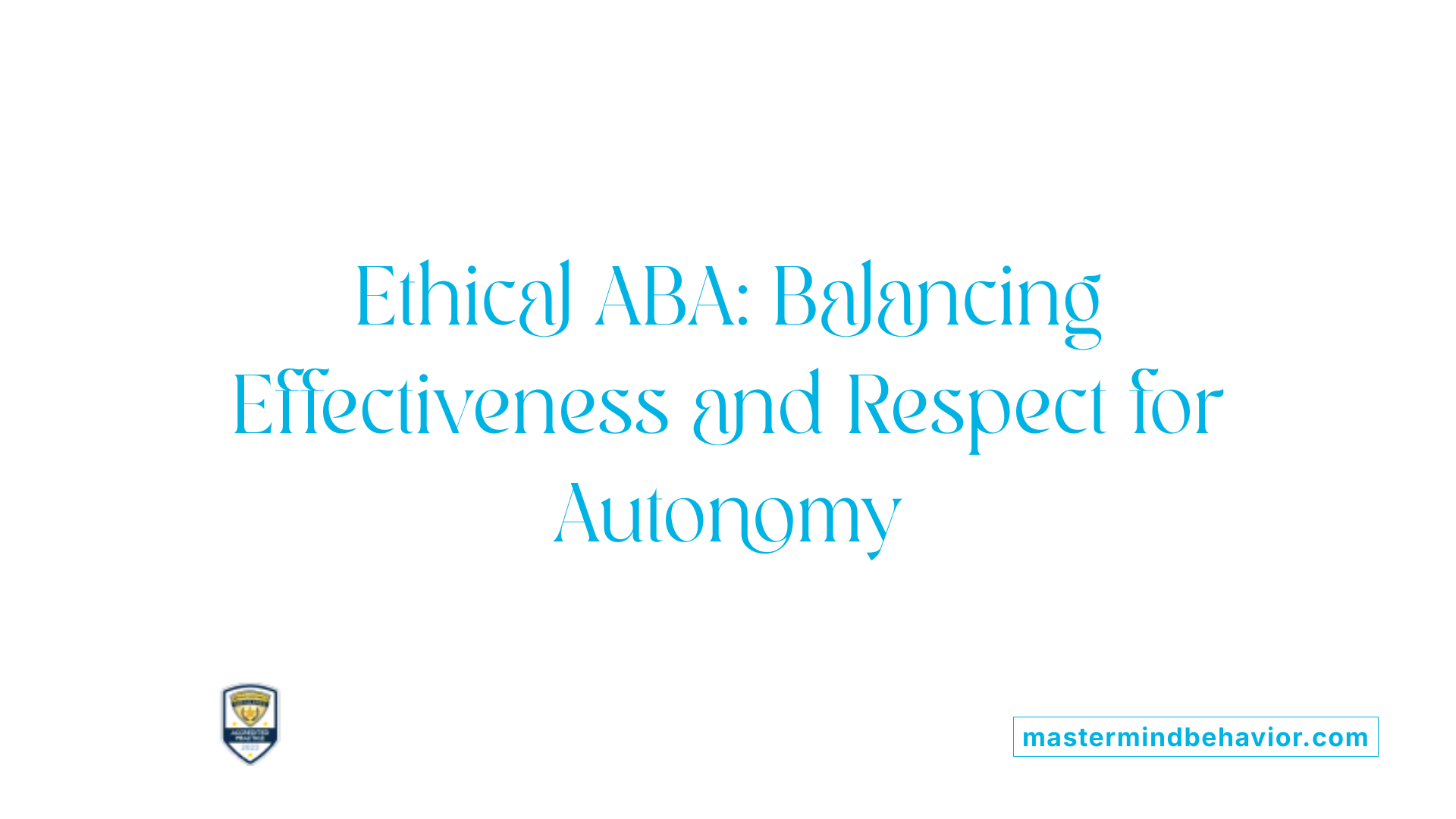 Ethical ABA: Balancing Effectiveness and Respect for Autonomy
