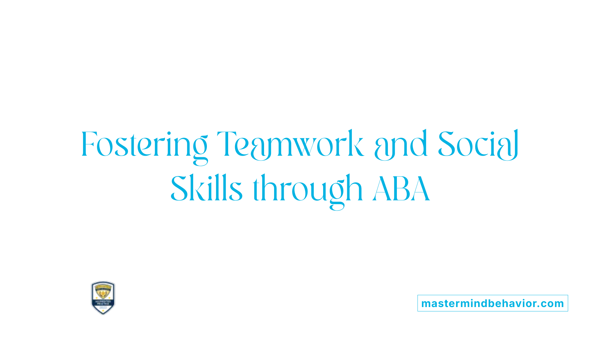 Fostering Teamwork and Social Skills through ABA